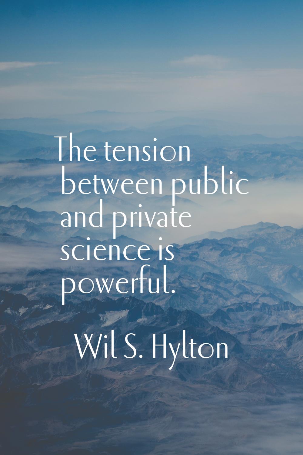 The tension between public and private science is powerful.