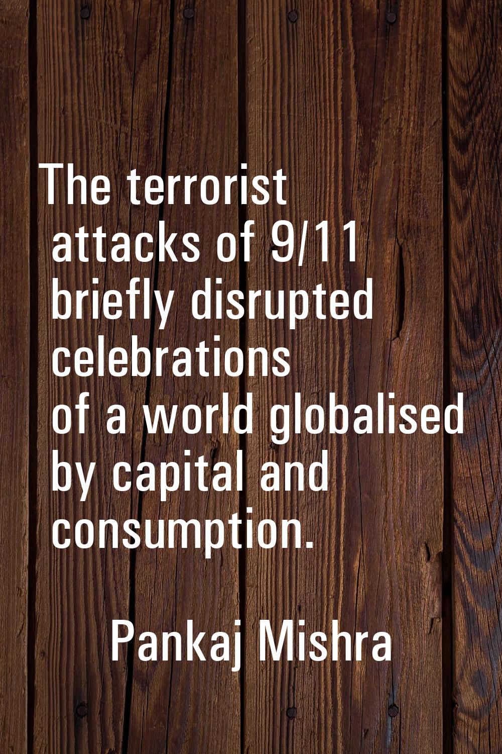 The terrorist attacks of 9/11 briefly disrupted celebrations of a world globalised by capital and c