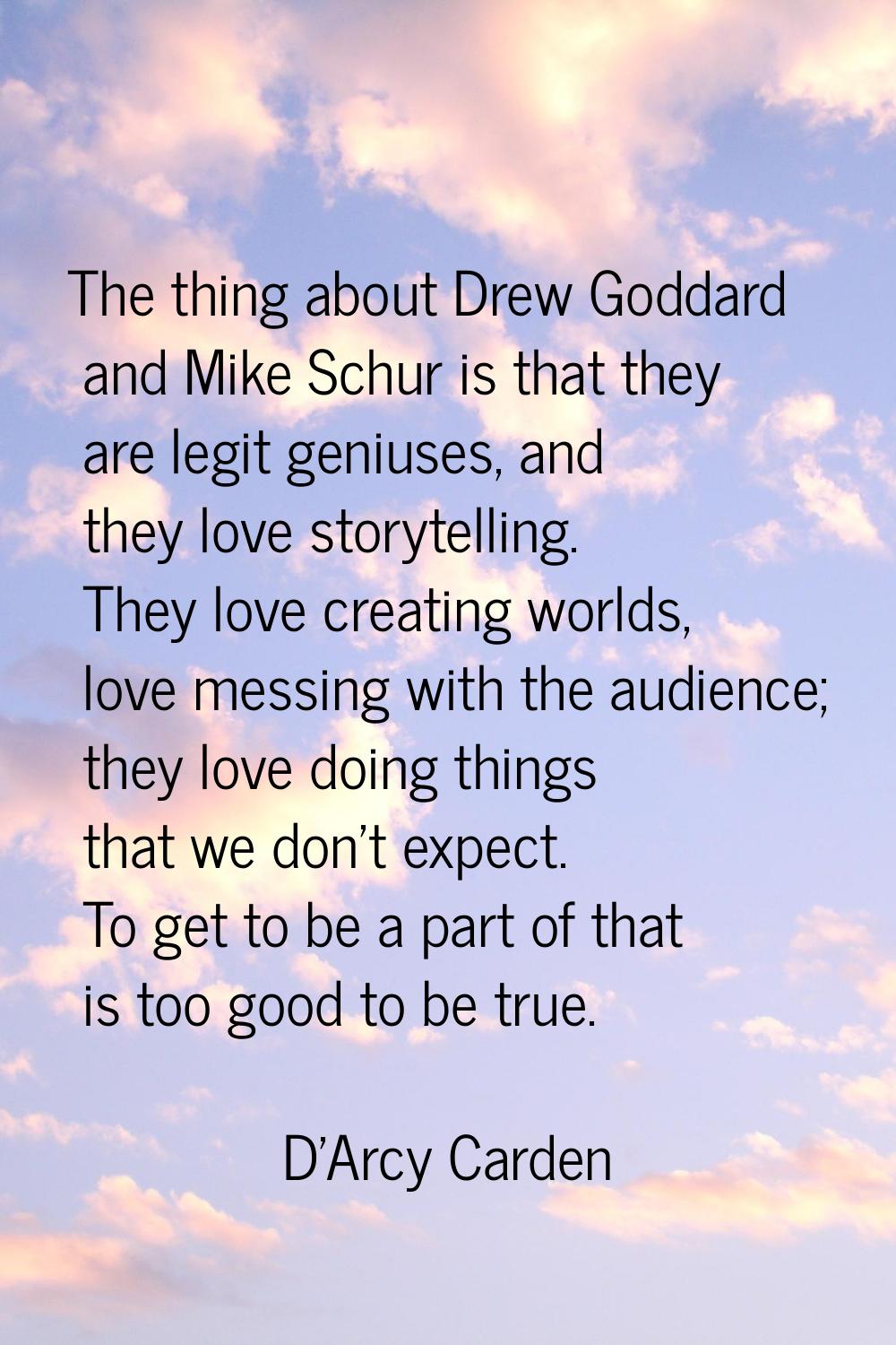 The thing about Drew Goddard and Mike Schur is that they are legit geniuses, and they love storytel