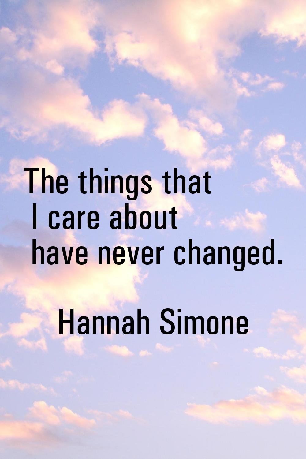 The things that I care about have never changed.