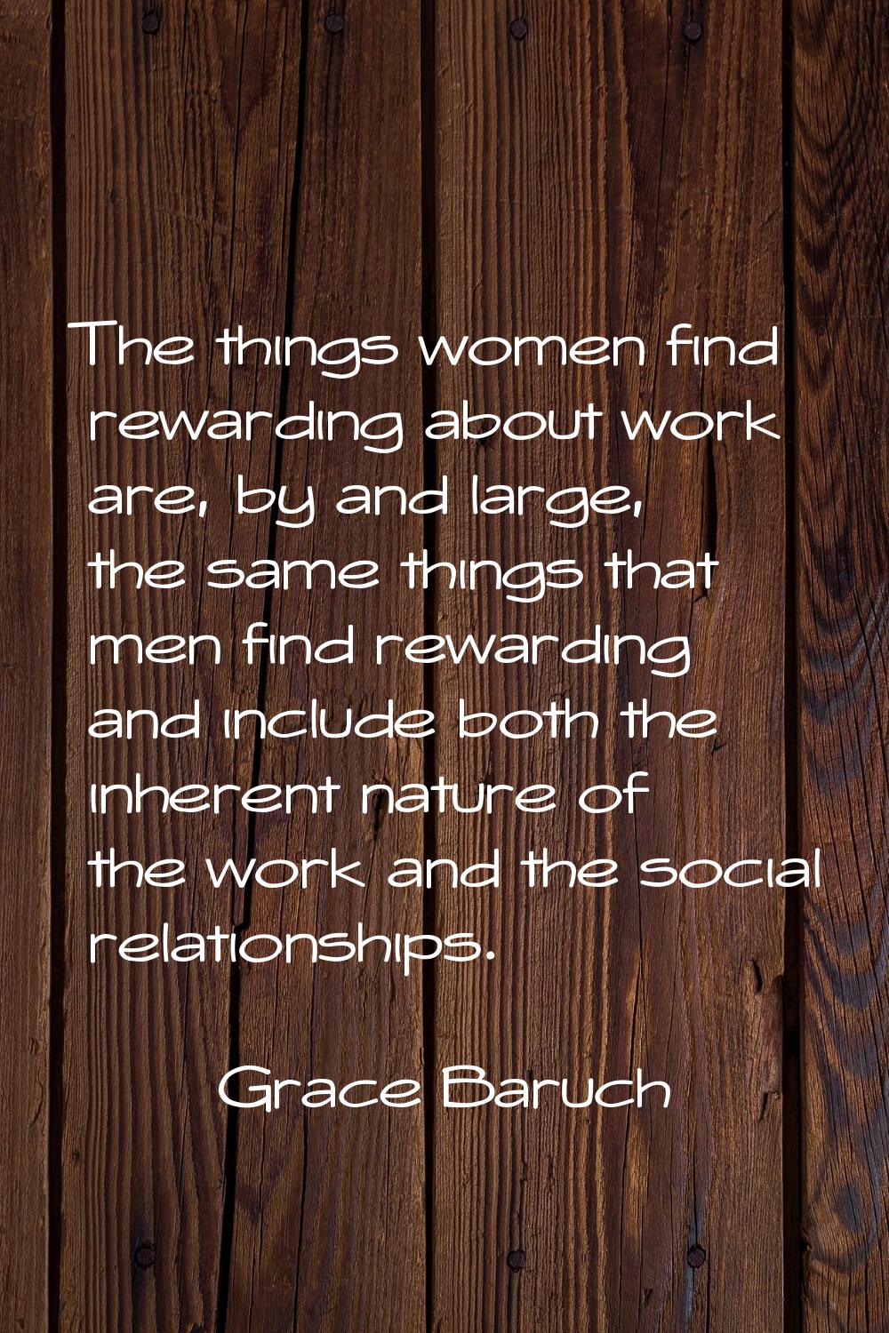 The things women find rewarding about work are, by and large, the same things that men find rewardi