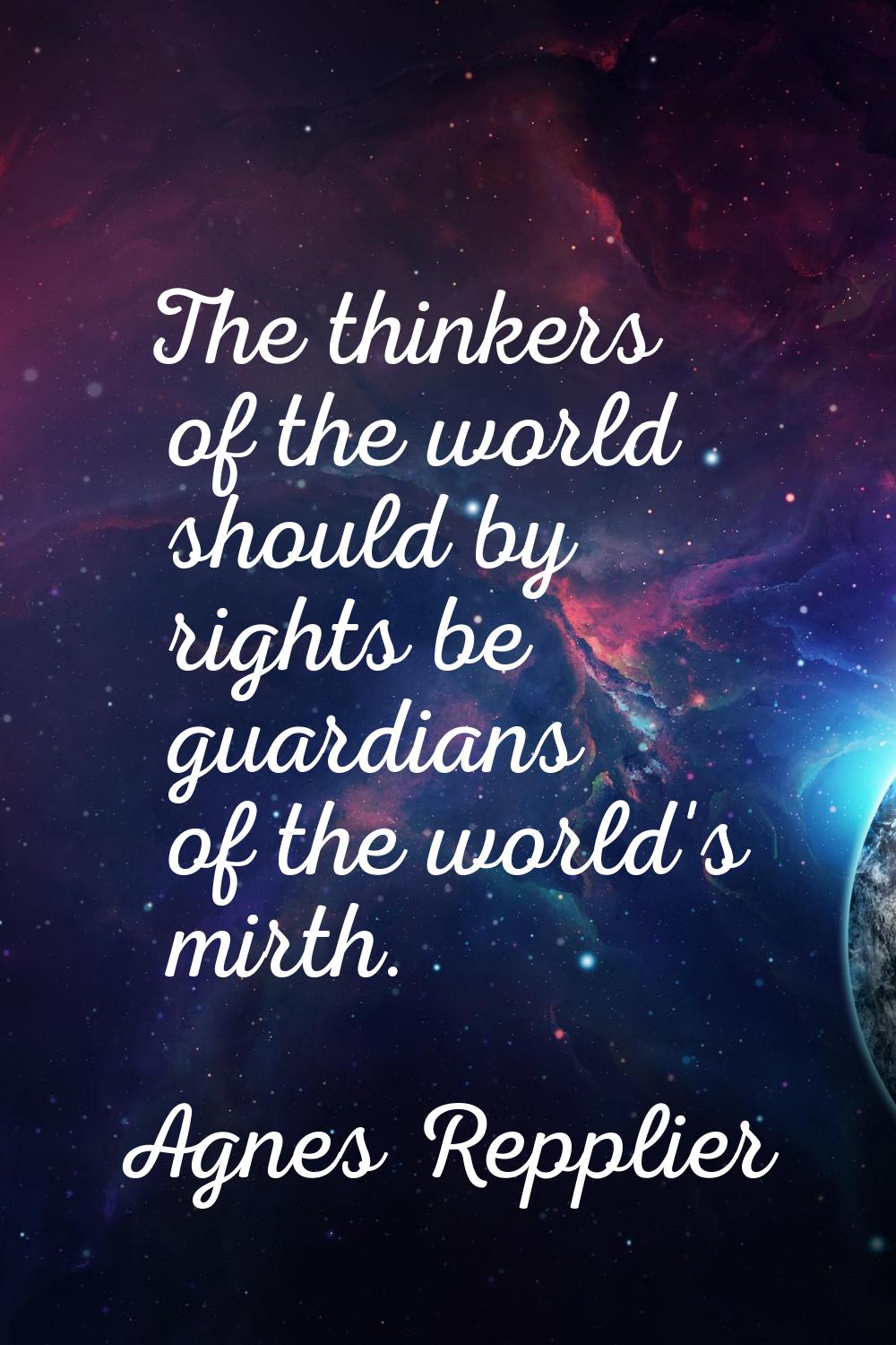 The thinkers of the world should by rights be guardians of the world's mirth.