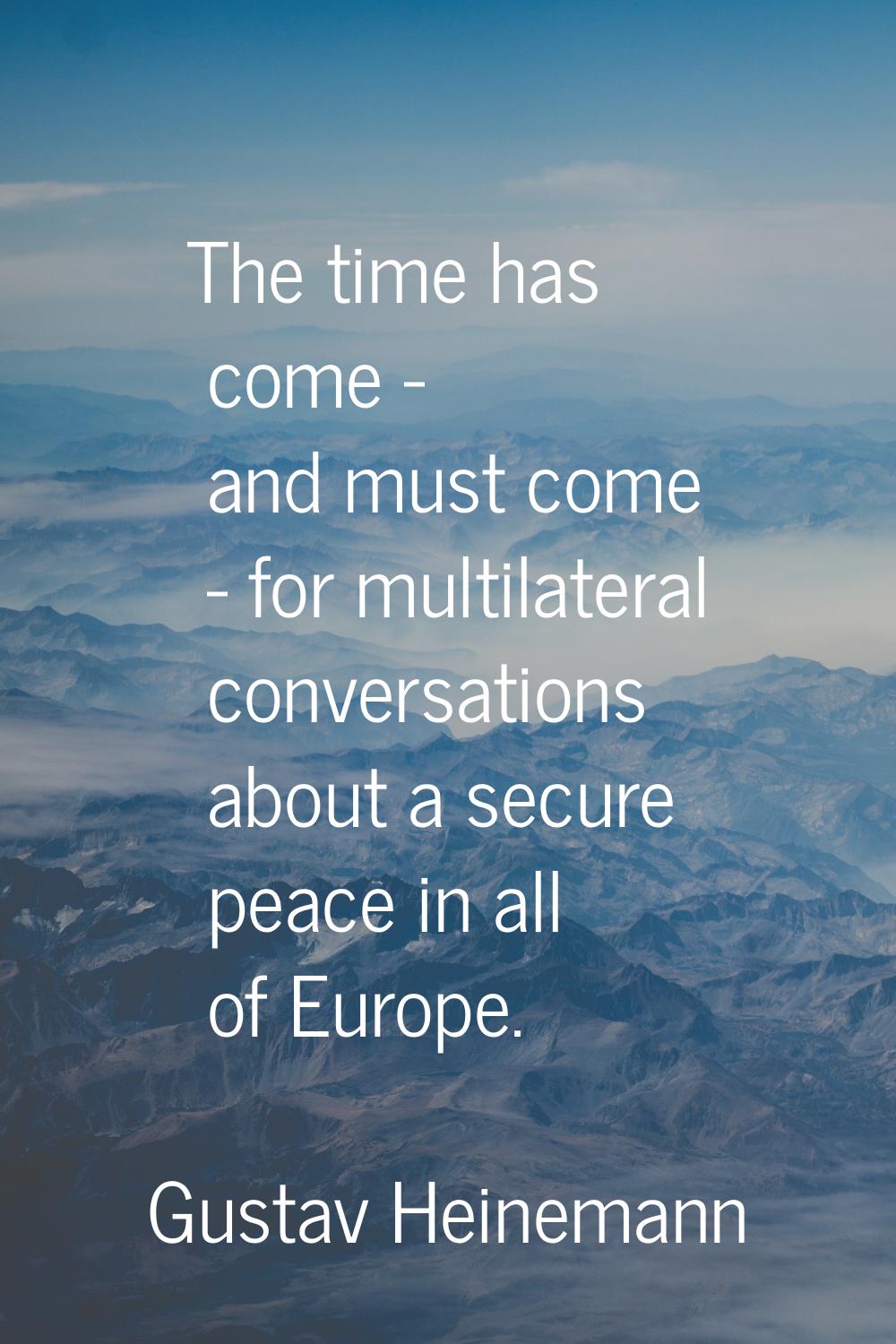 The time has come - and must come - for multilateral conversations about a secure peace in all of E