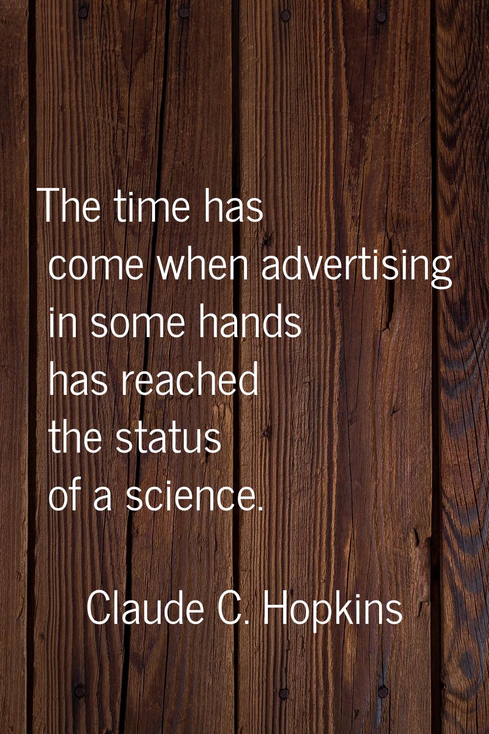 The time has come when advertising in some hands has reached the status of a science.