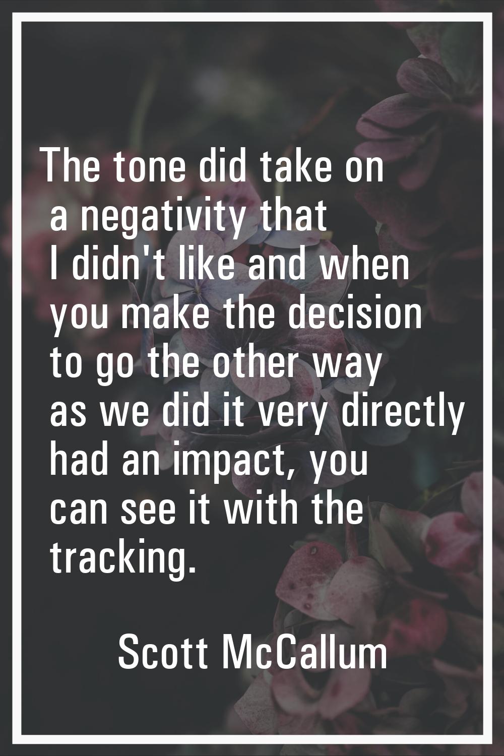 The tone did take on a negativity that I didn't like and when you make the decision to go the other