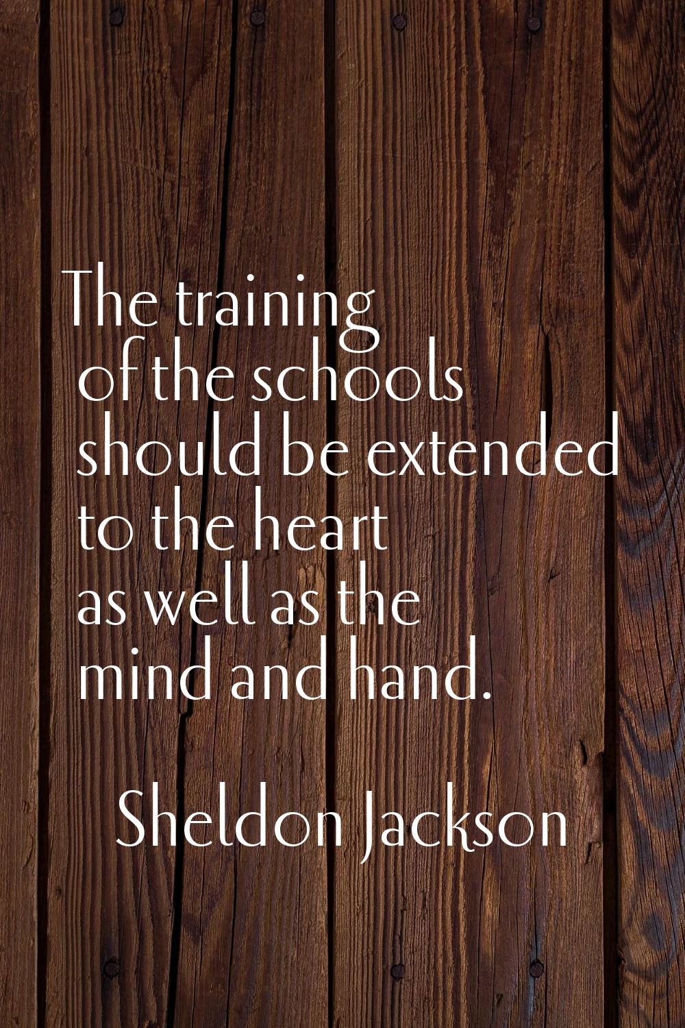 The training of the schools should be extended to the heart as well as the mind and hand.