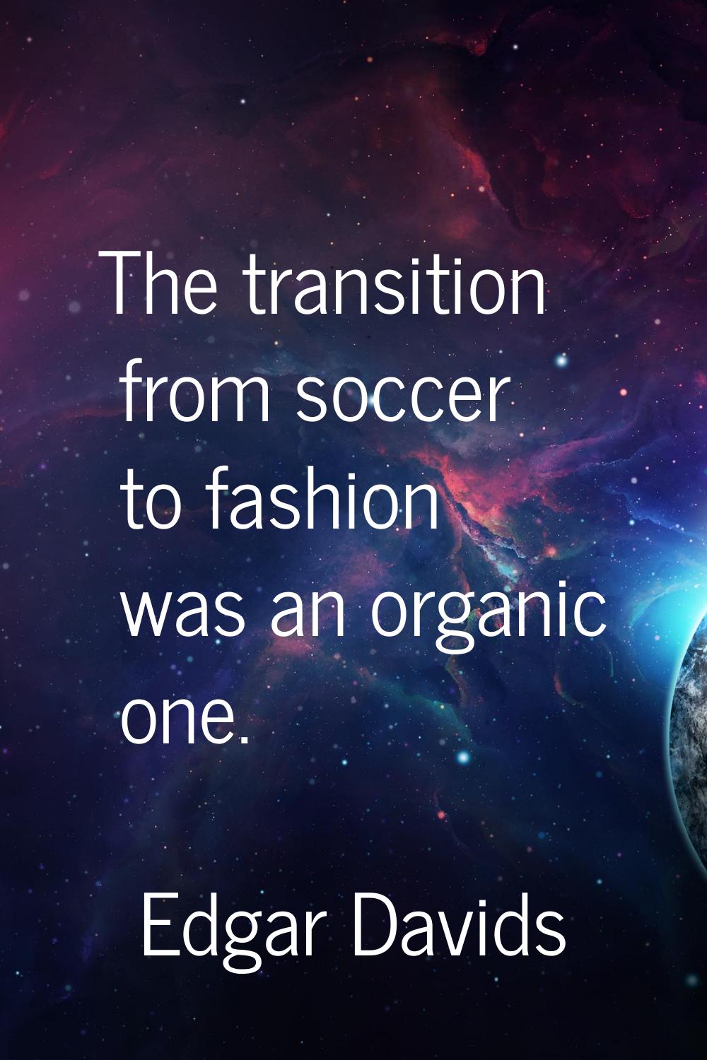 The transition from soccer to fashion was an organic one.