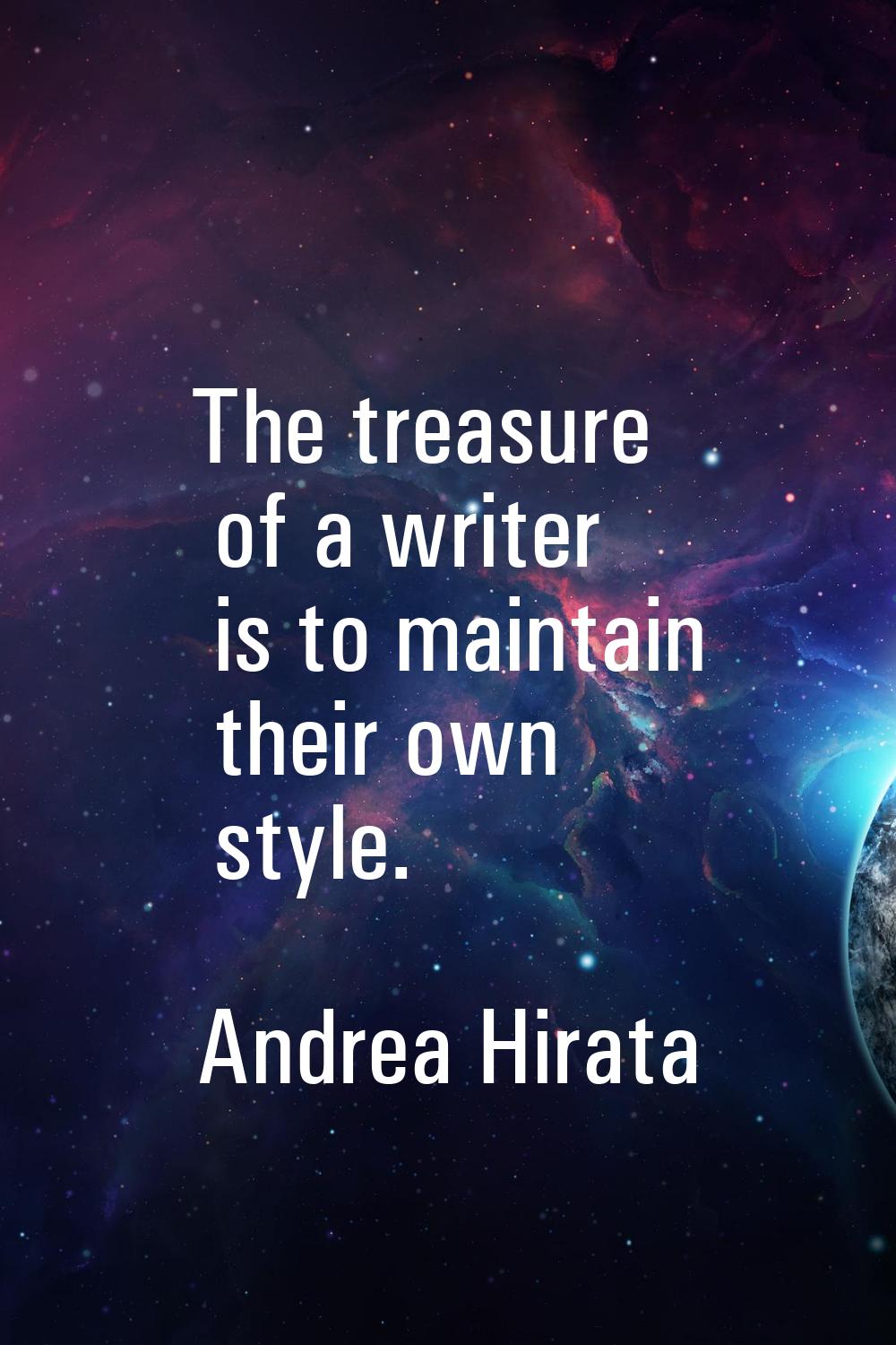 The treasure of a writer is to maintain their own style.
