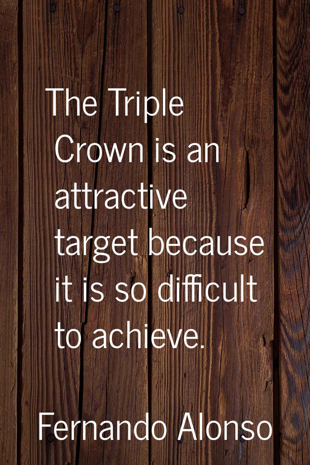 The Triple Crown is an attractive target because it is so difficult to achieve.