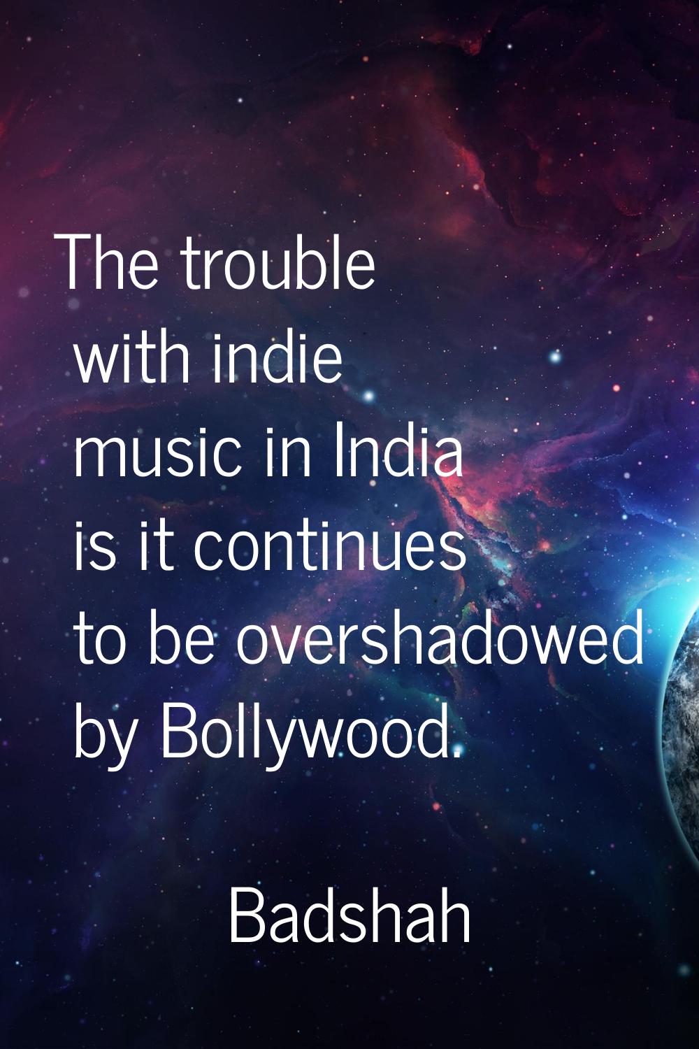 The trouble with indie music in India is it continues to be overshadowed by Bollywood.
