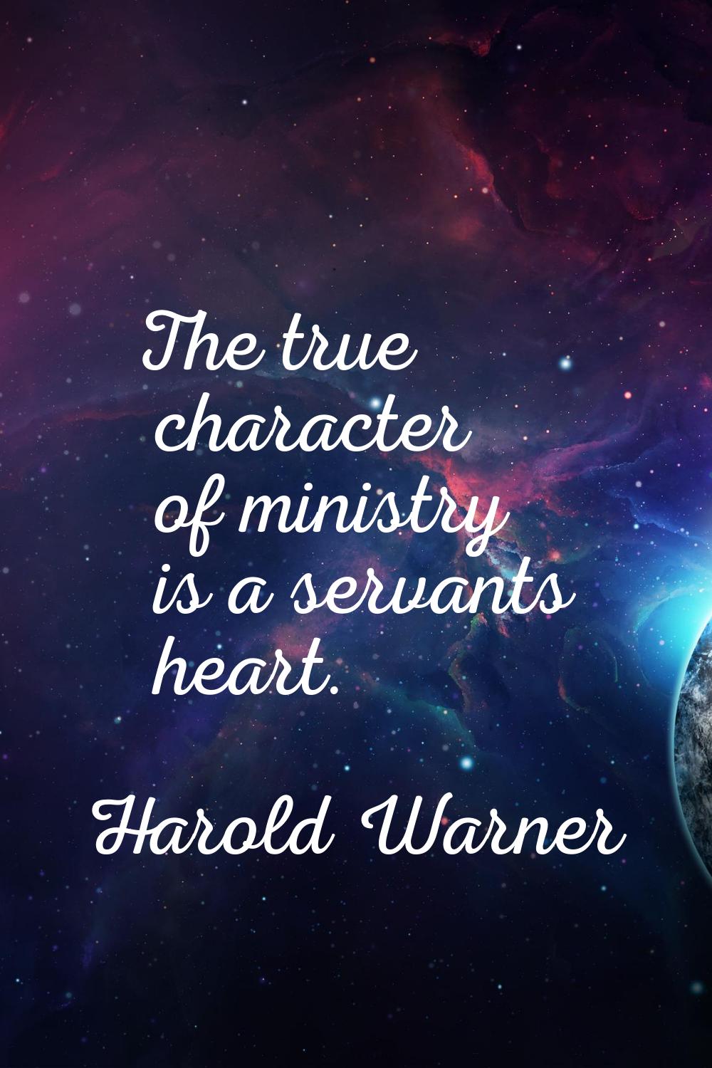 The true character of ministry is a servants heart.