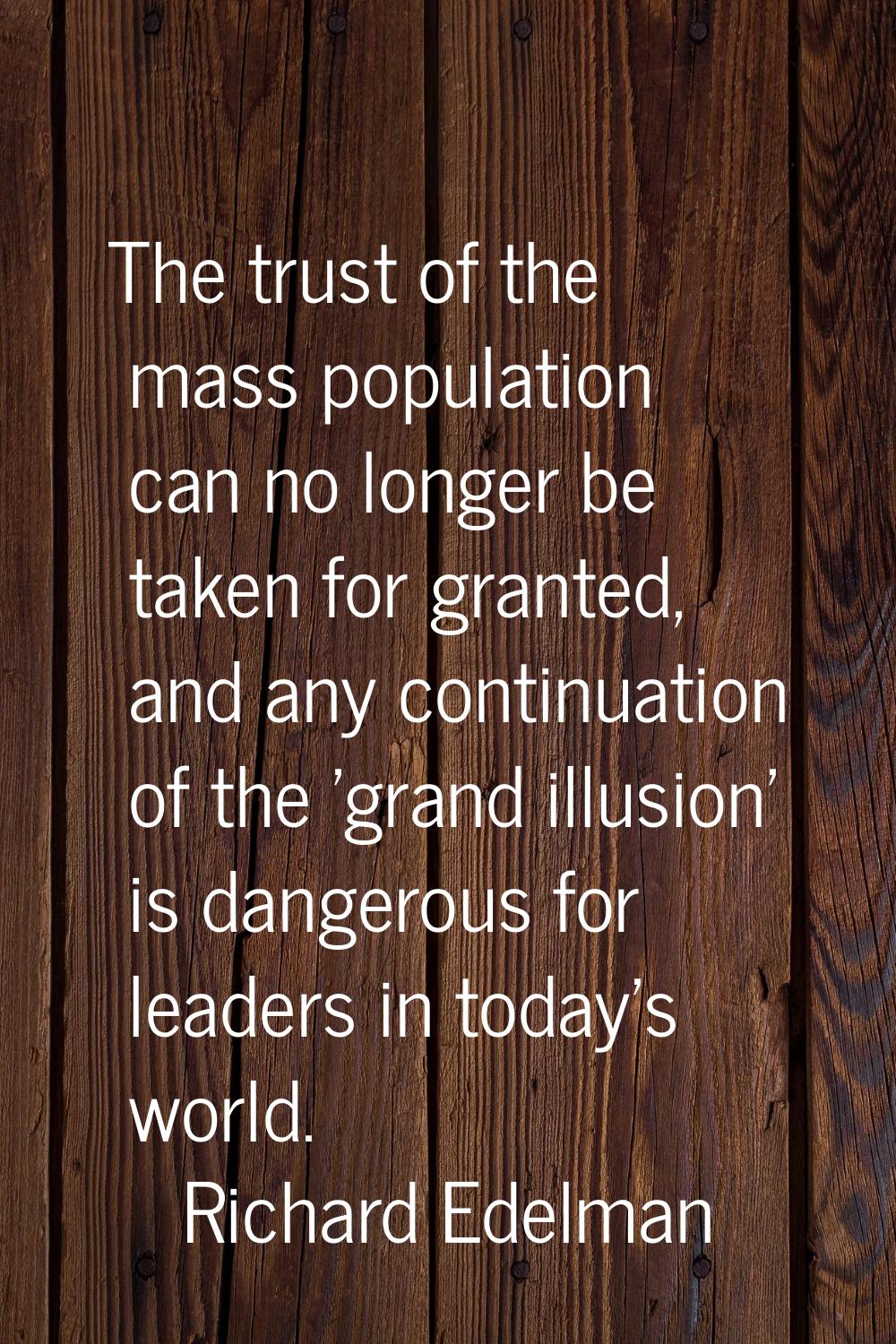 The trust of the mass population can no longer be taken for granted, and any continuation of the 'g