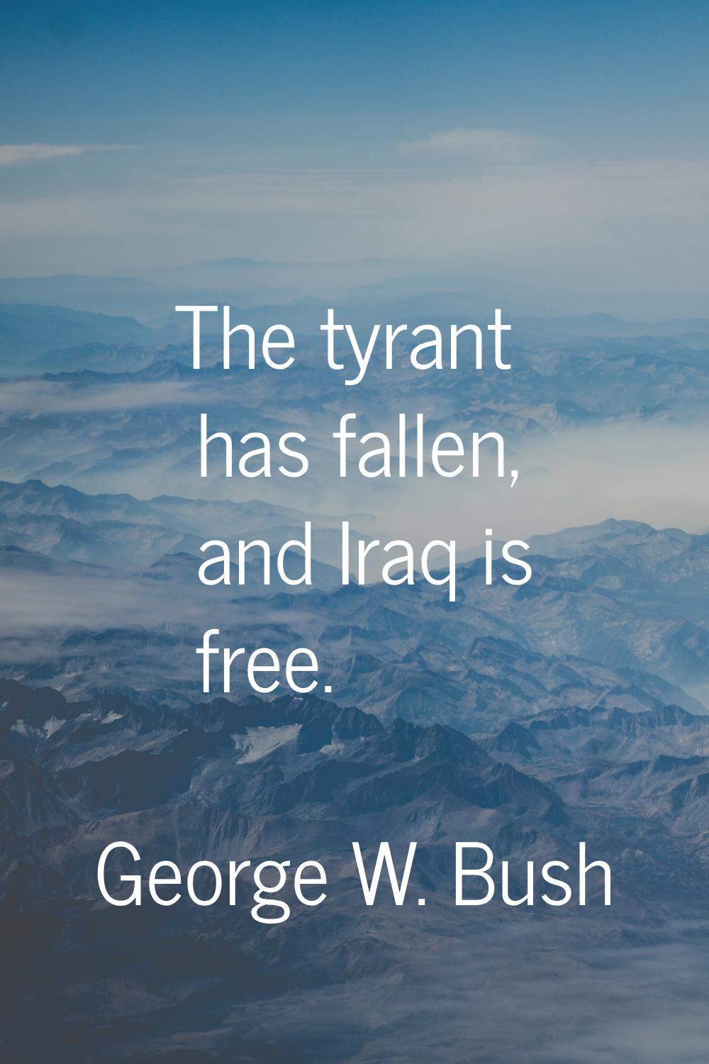 The tyrant has fallen, and Iraq is free.