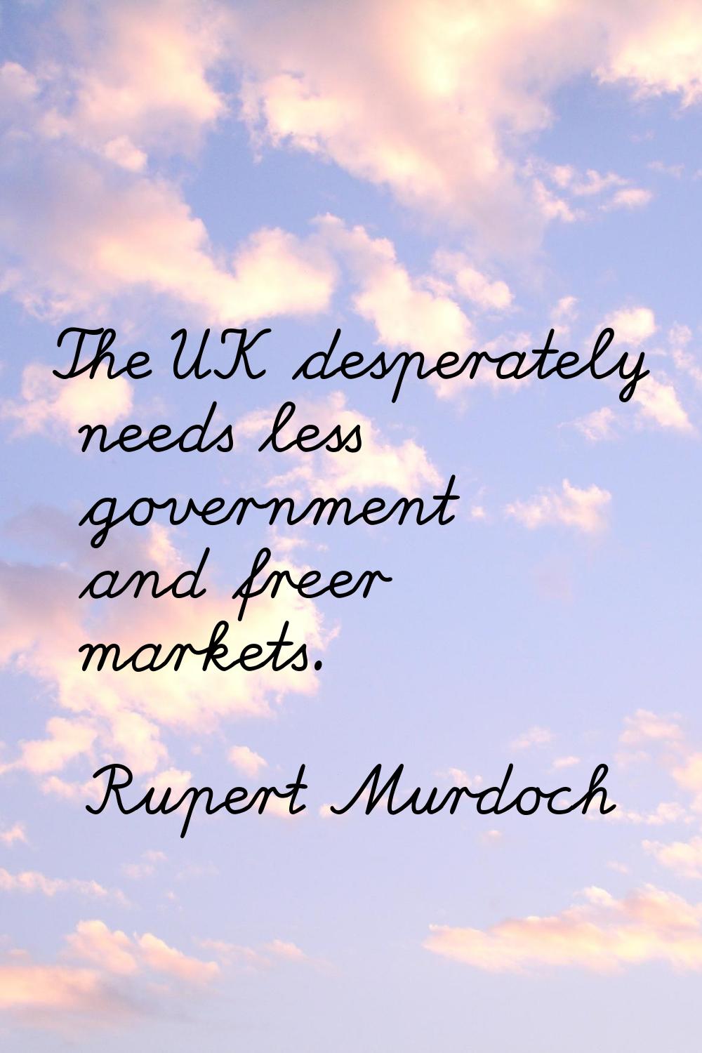 The UK desperately needs less government and freer markets.