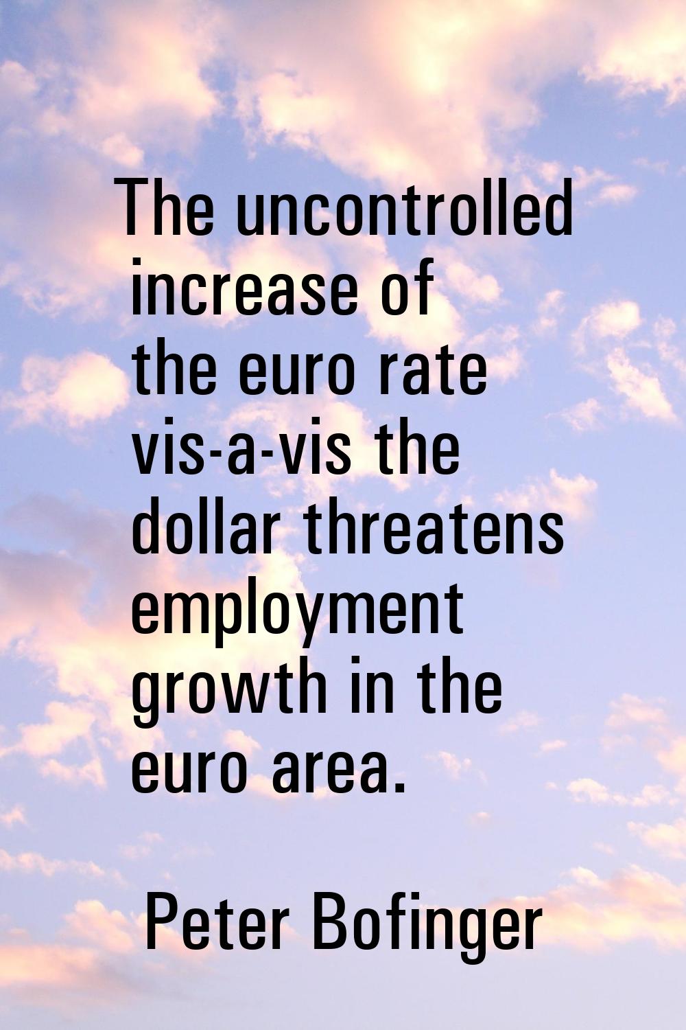The uncontrolled increase of the euro rate vis-a-vis the dollar threatens employment growth in the 