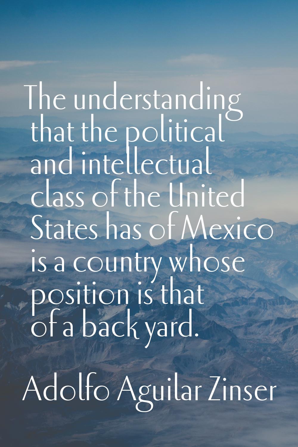 The understanding that the political and intellectual class of the United States has of Mexico is a