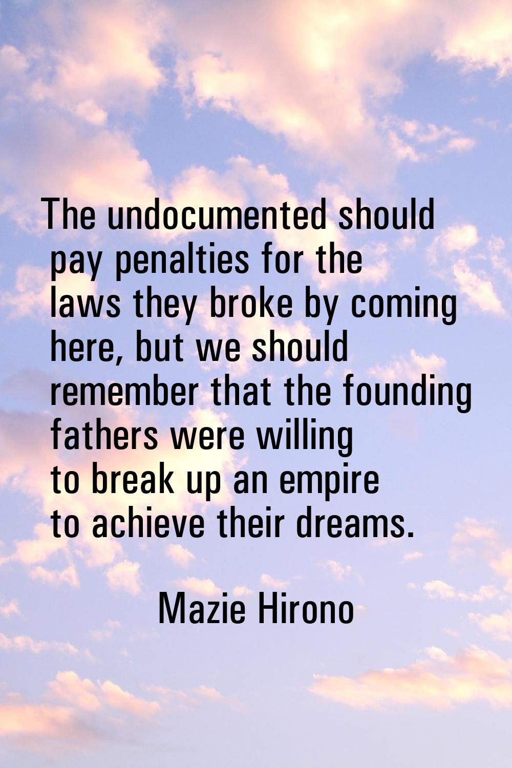 The undocumented should pay penalties for the laws they broke by coming here, but we should remembe