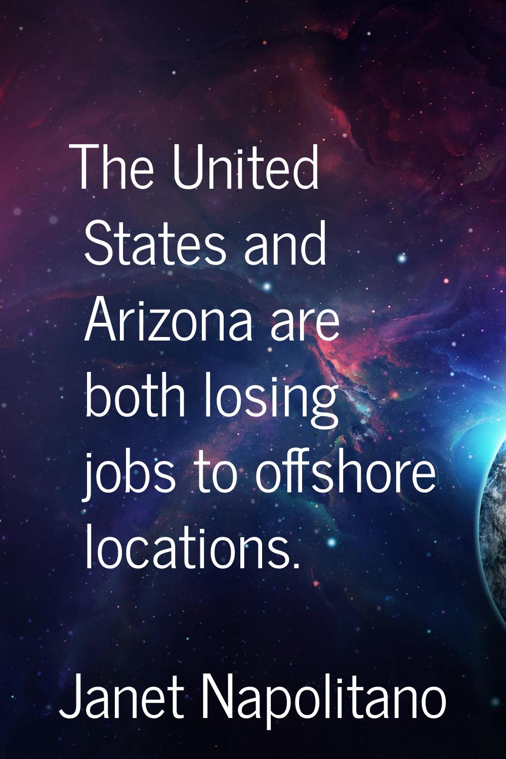 The United States and Arizona are both losing jobs to offshore locations.