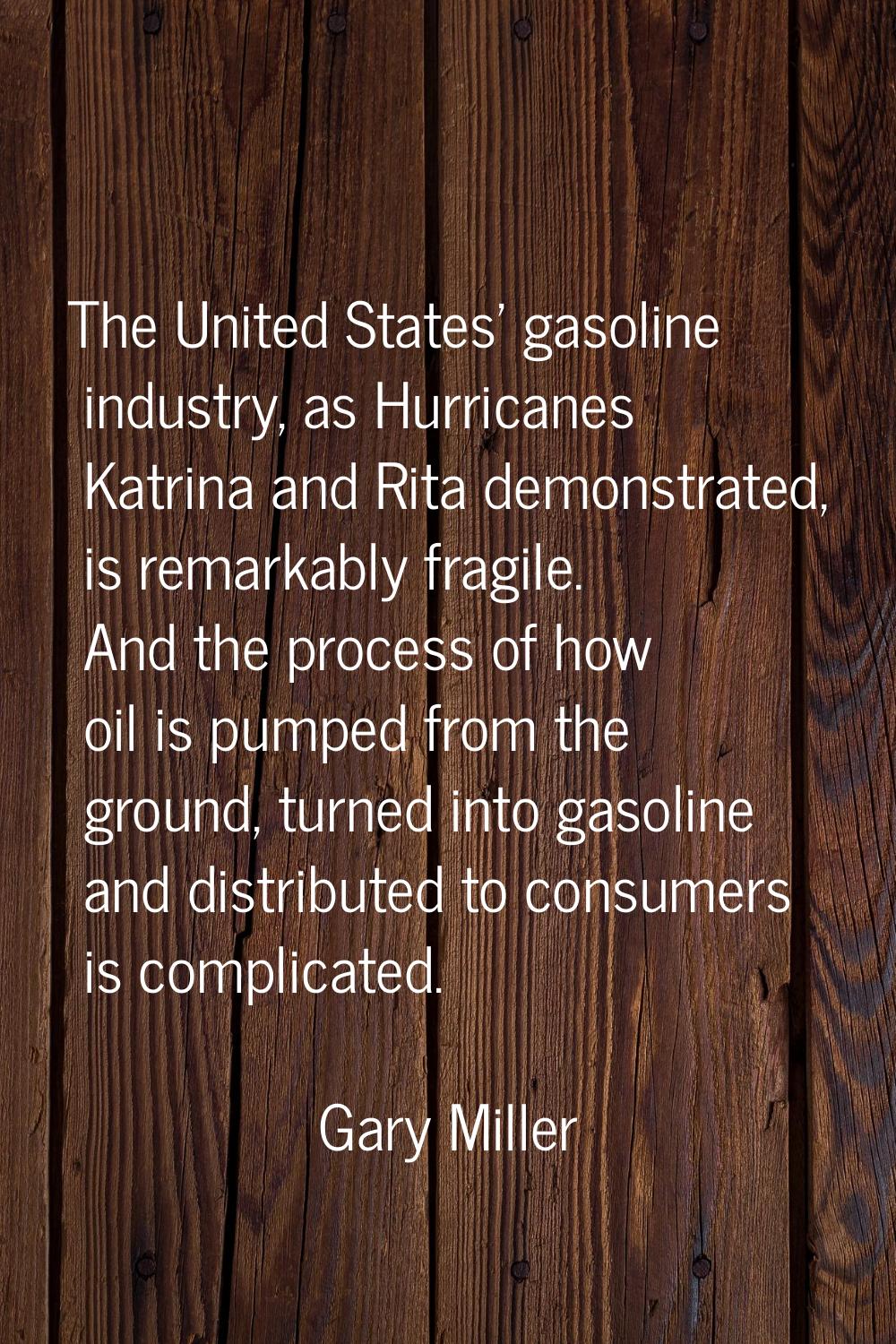 The United States' gasoline industry, as Hurricanes Katrina and Rita demonstrated, is remarkably fr