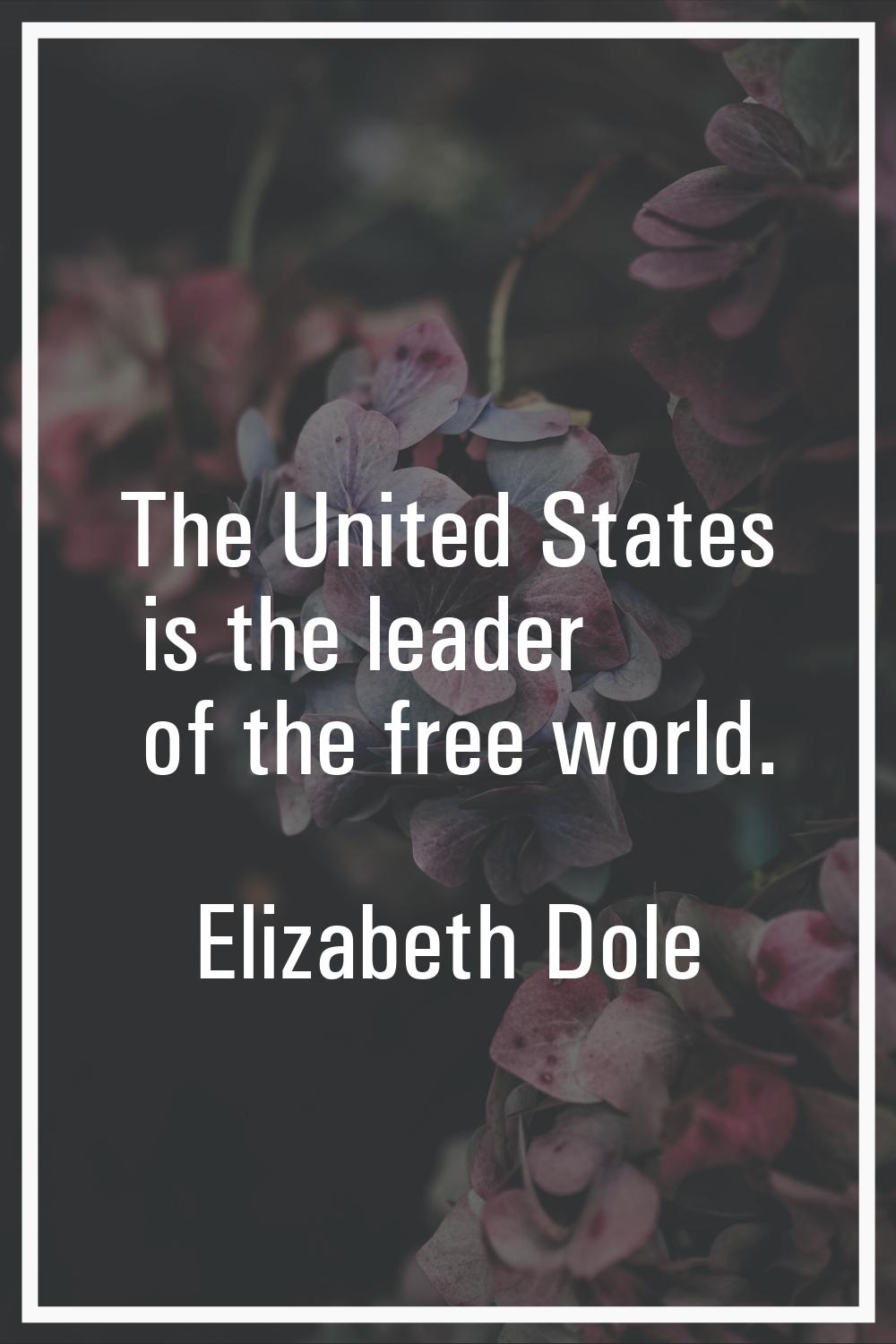The United States is the leader of the free world.