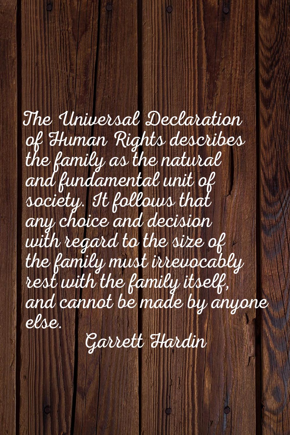 The Universal Declaration of Human Rights describes the family as the natural and fundamental unit 