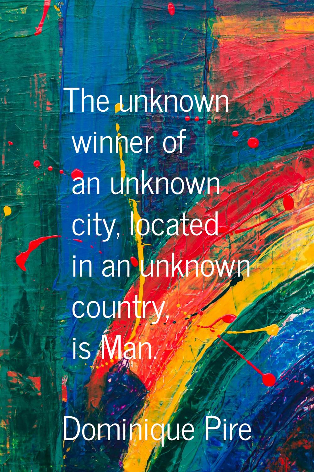 The unknown winner of an unknown city, located in an unknown country, is Man.