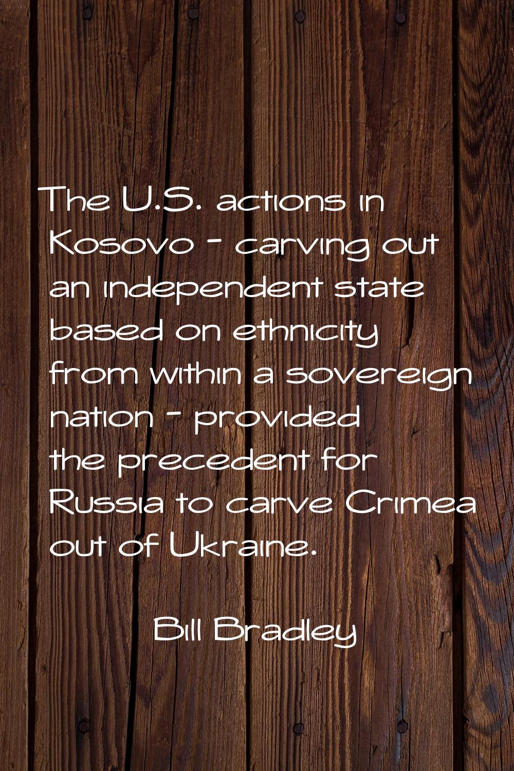 The U.S. actions in Kosovo - carving out an independent state based on ethnicity from within a sove