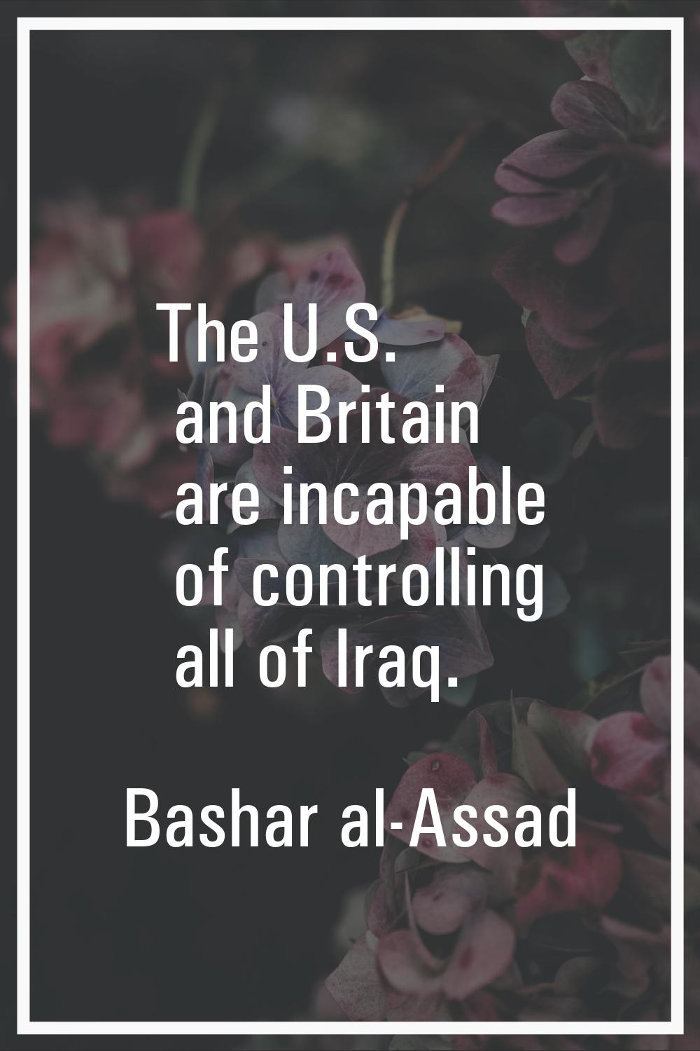 The U.S. and Britain are incapable of controlling all of Iraq.