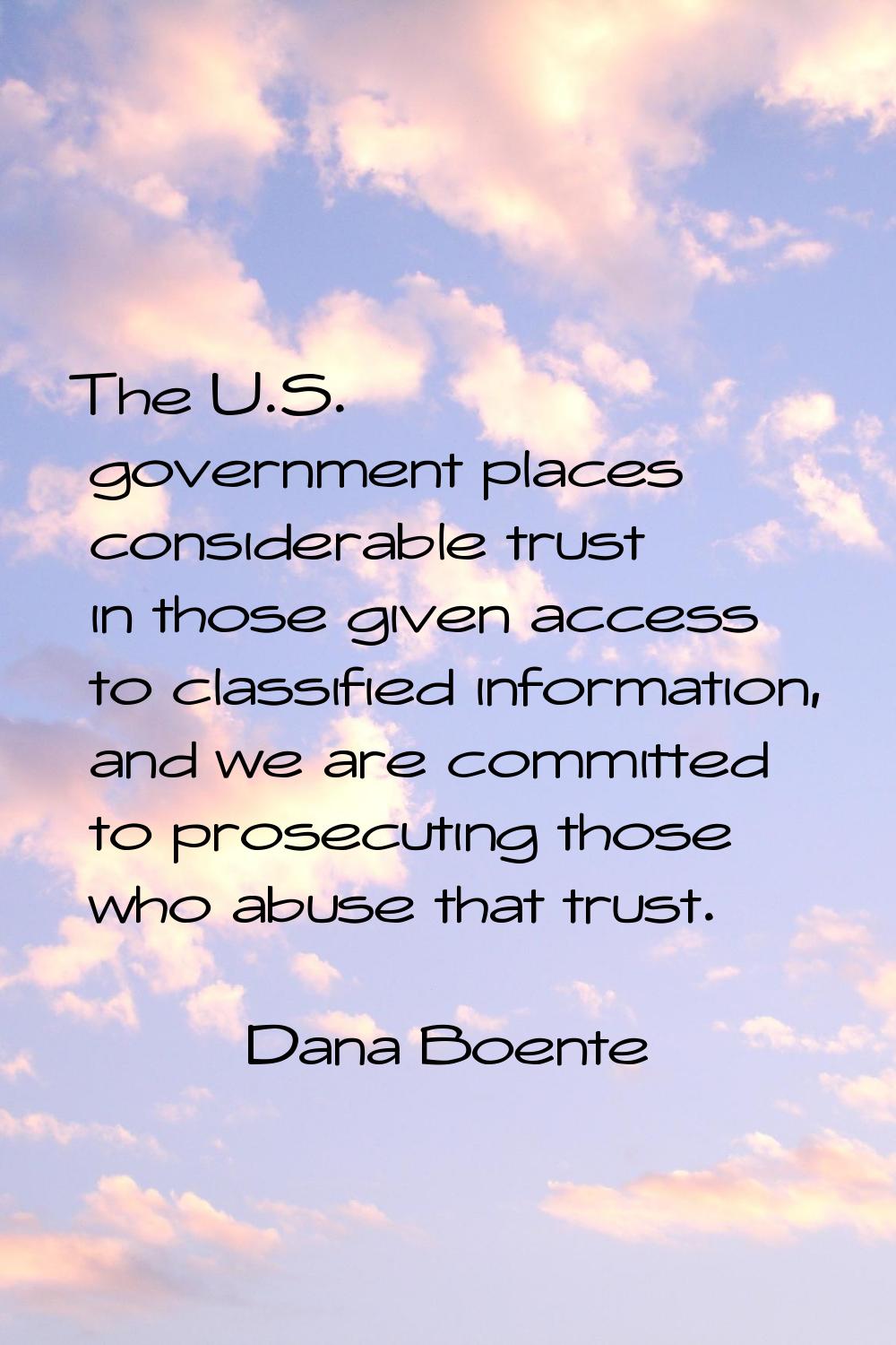 The U.S. government places considerable trust in those given access to classified information, and 