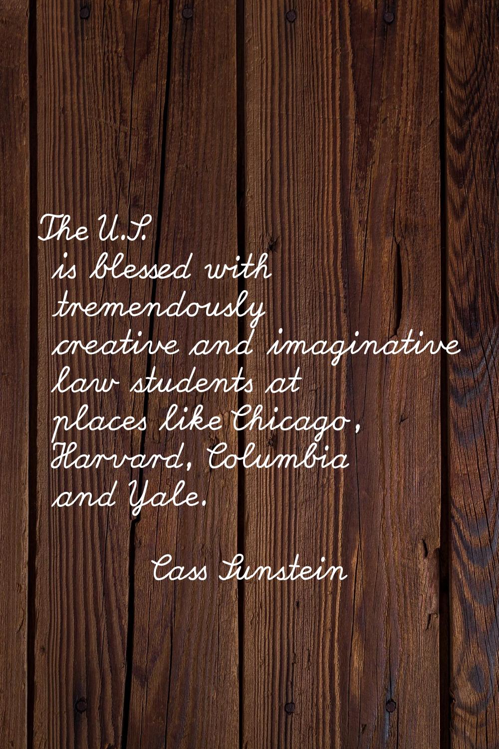The U.S. is blessed with tremendously creative and imaginative law students at places like Chicago,