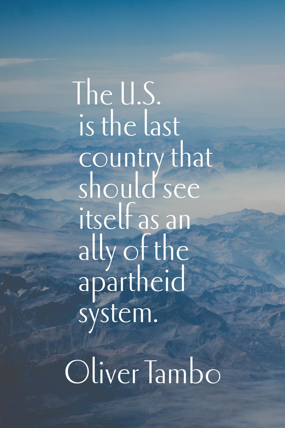 The U.S. is the last country that should see itself as an ally of the apartheid system.