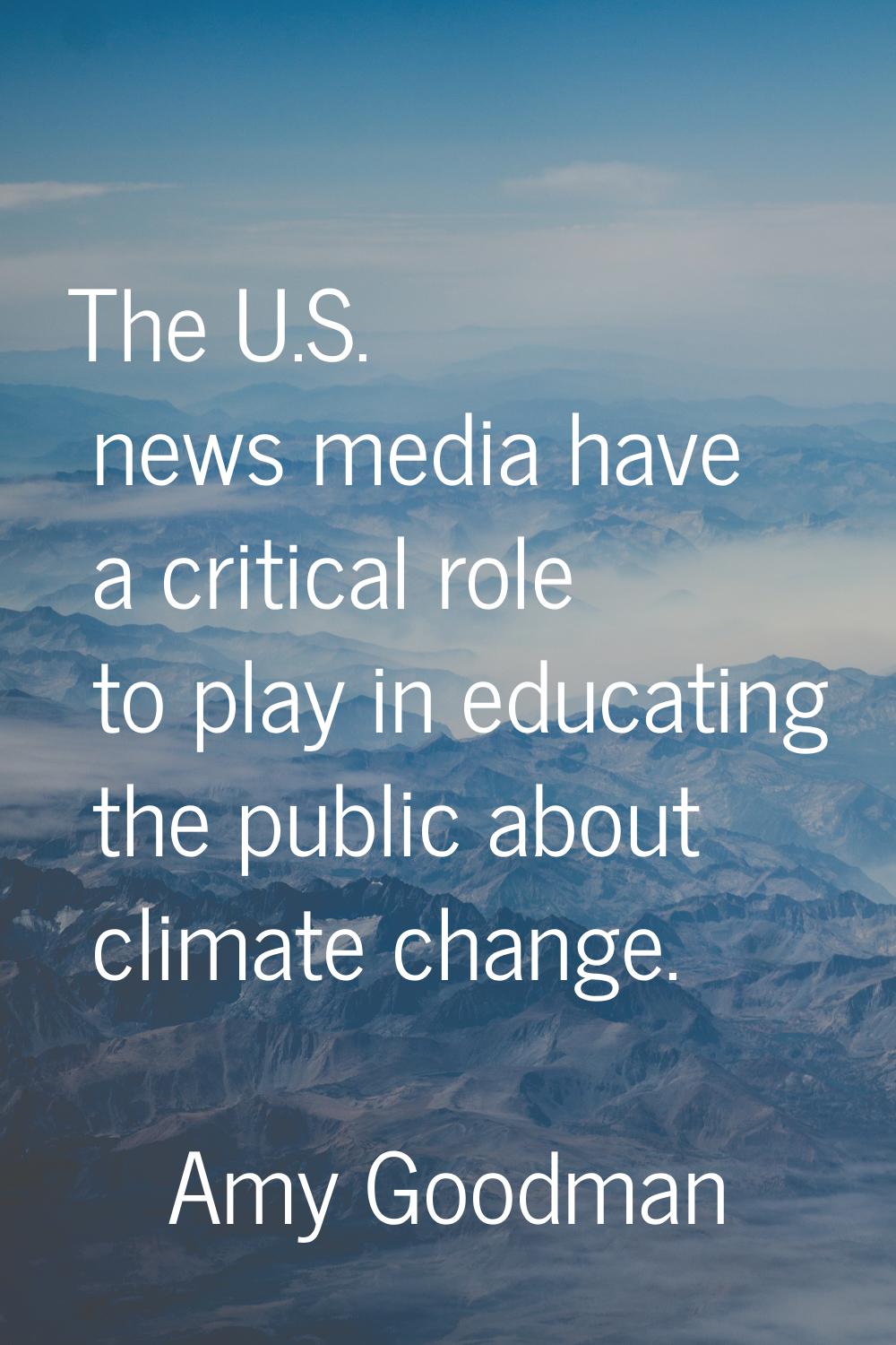 The U.S. news media have a critical role to play in educating the public about climate change.