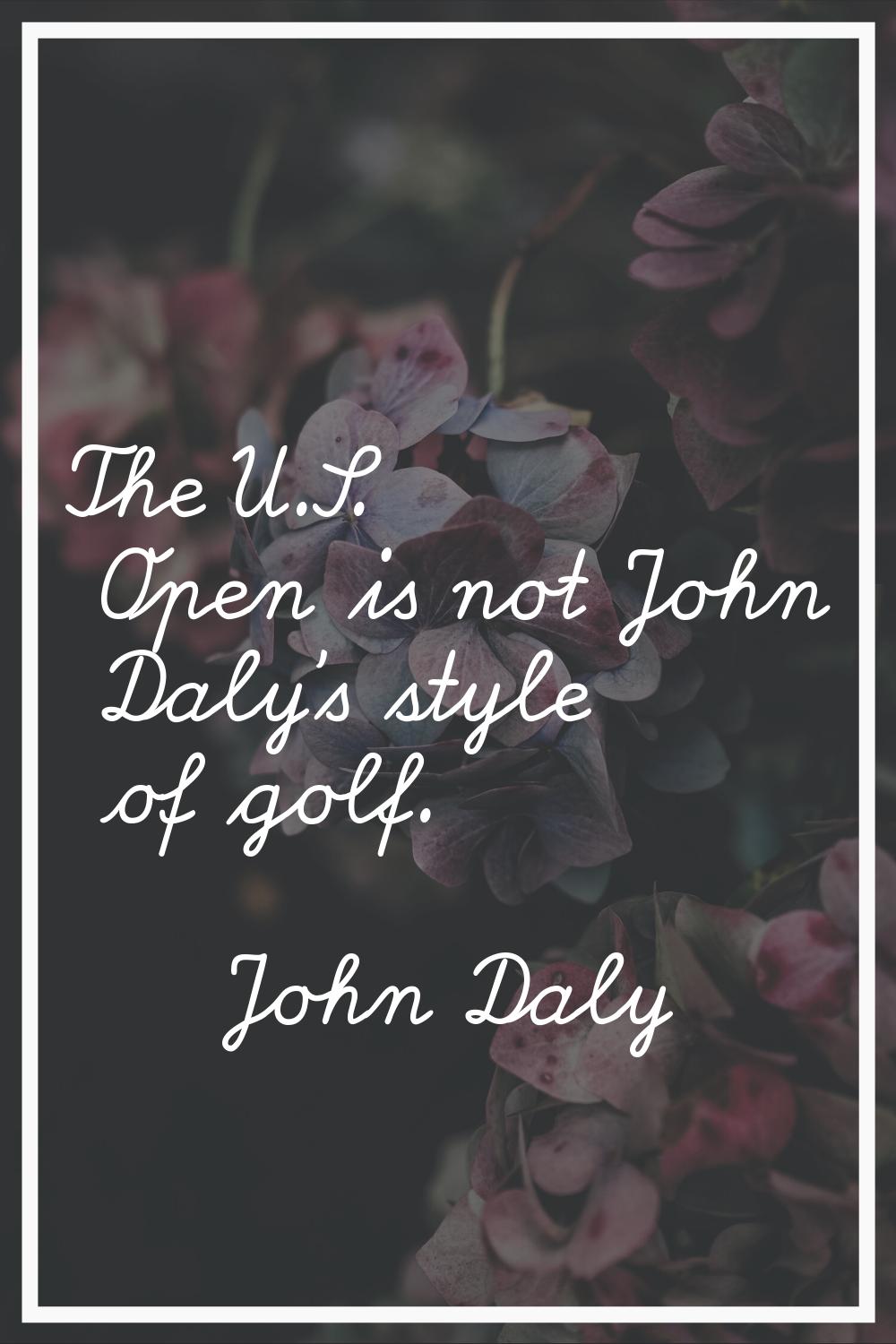 The U.S. Open is not John Daly's style of golf.