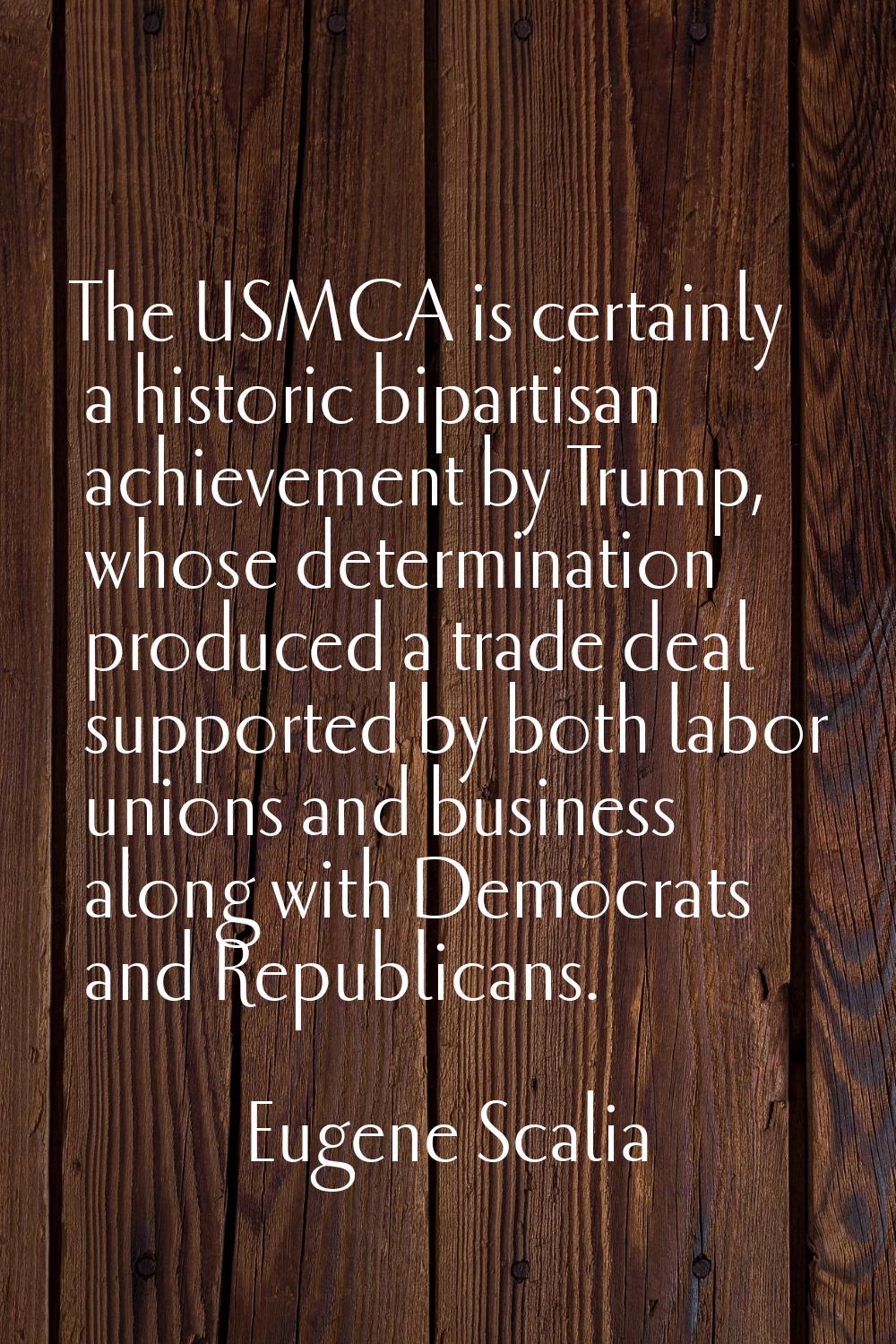 The USMCA is certainly a historic bipartisan achievement by Trump, whose determination produced a t