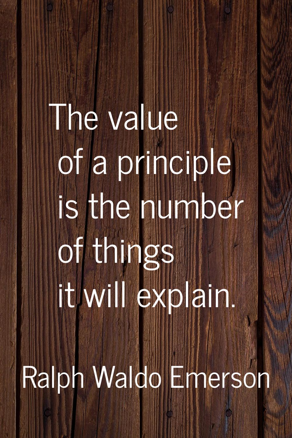 The value of a principle is the number of things it will explain.