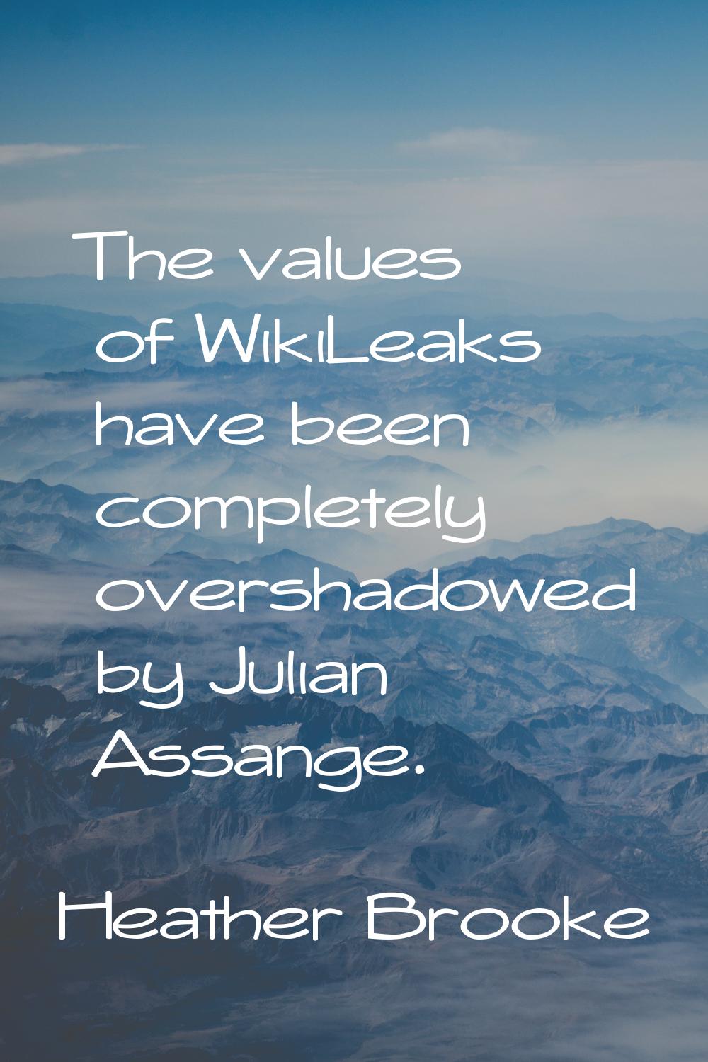 The values of WikiLeaks have been completely overshadowed by Julian Assange.