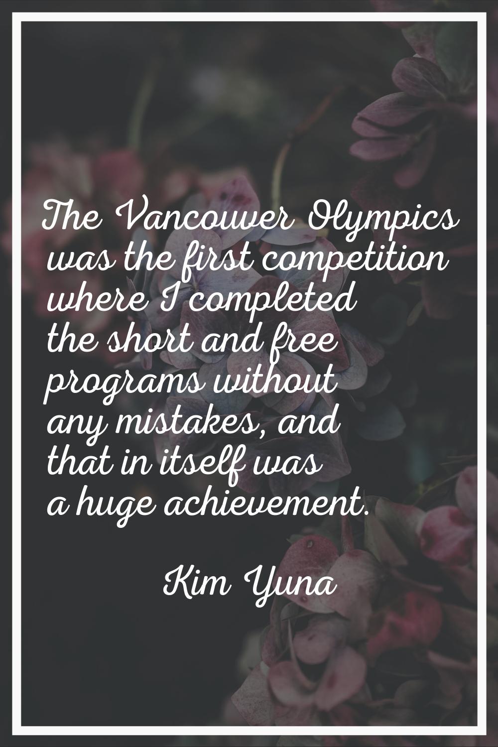 The Vancouver Olympics was the first competition where I completed the short and free programs with