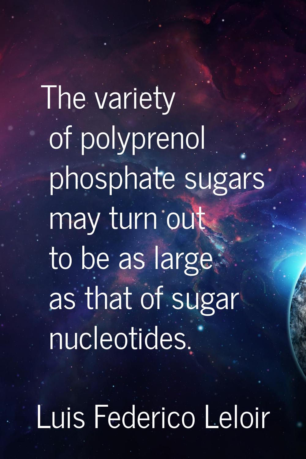 The variety of polyprenol phosphate sugars may turn out to be as large as that of sugar nucleotides