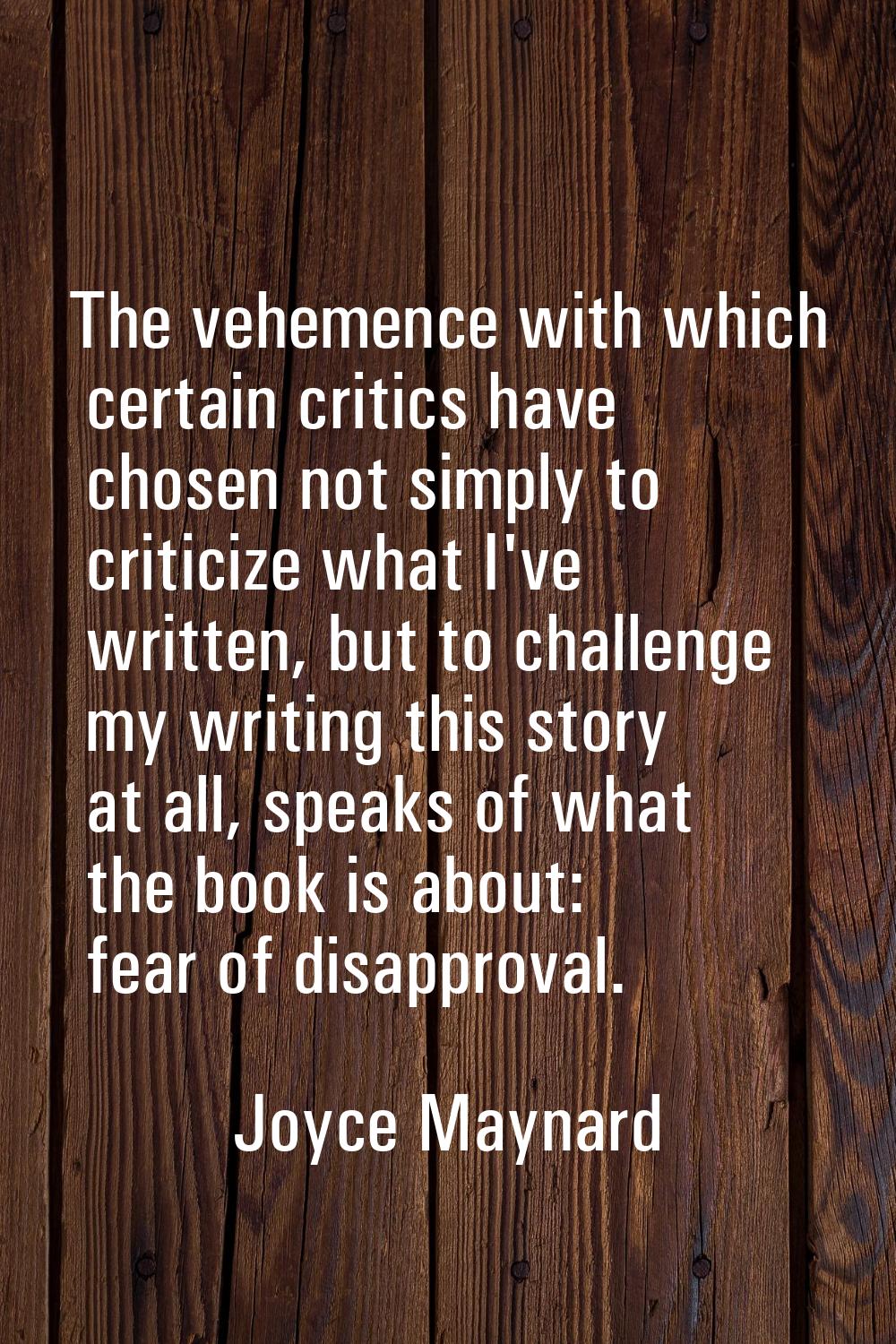 The vehemence with which certain critics have chosen not simply to criticize what I've written, but