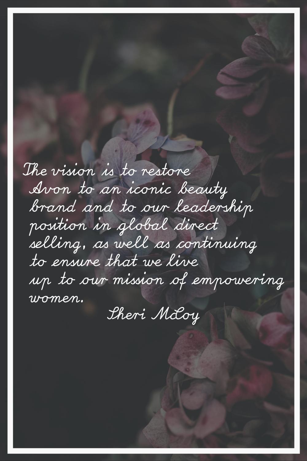 The vision is to restore Avon to an iconic beauty brand and to our leadership position in global di