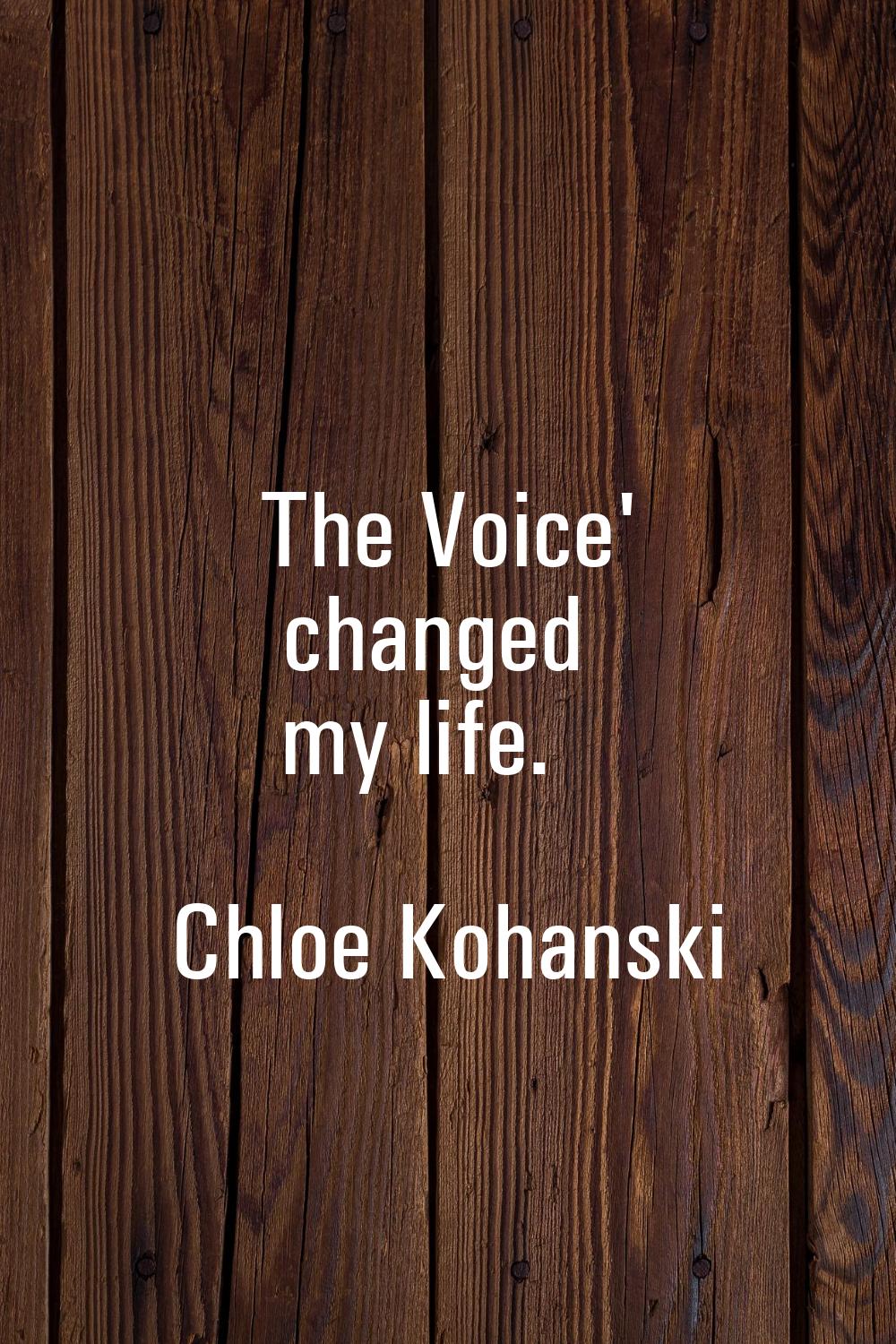 The Voice' changed my life.