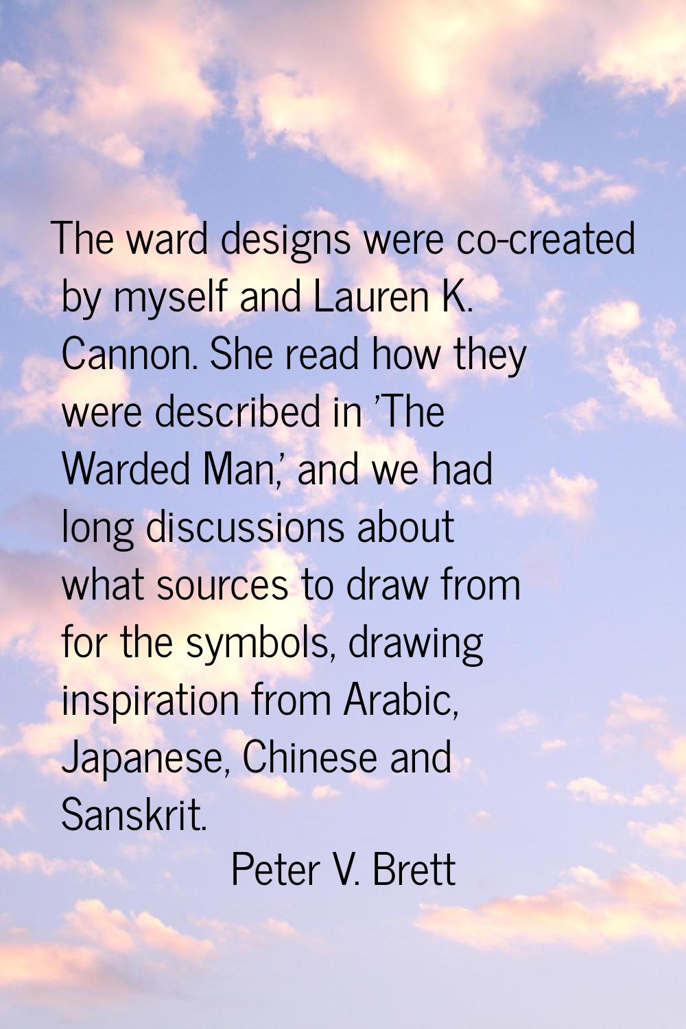 The ward designs were co-created by myself and Lauren K. Cannon. She read how they were described i