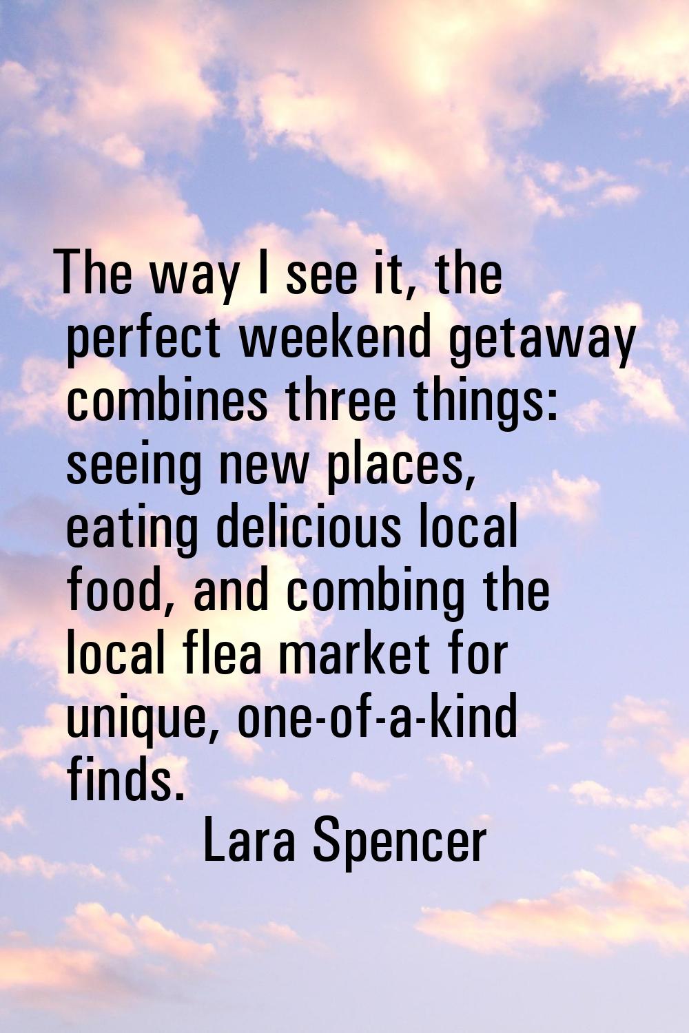 The way I see it, the perfect weekend getaway combines three things: seeing new places, eating deli