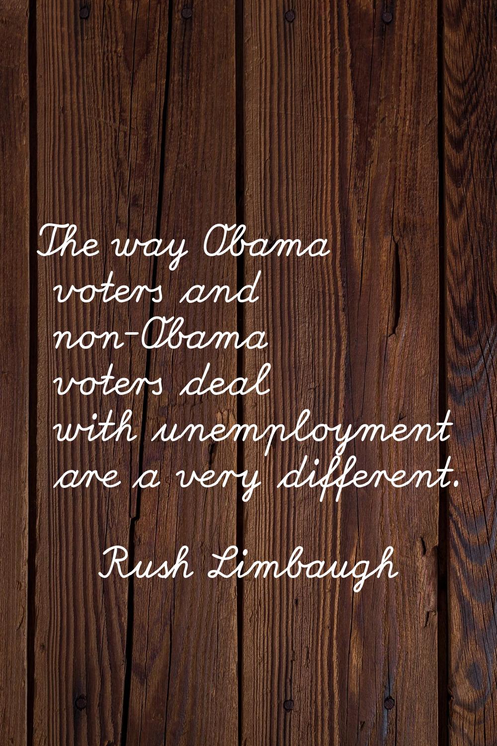 The way Obama voters and non-Obama voters deal with unemployment are a very different.