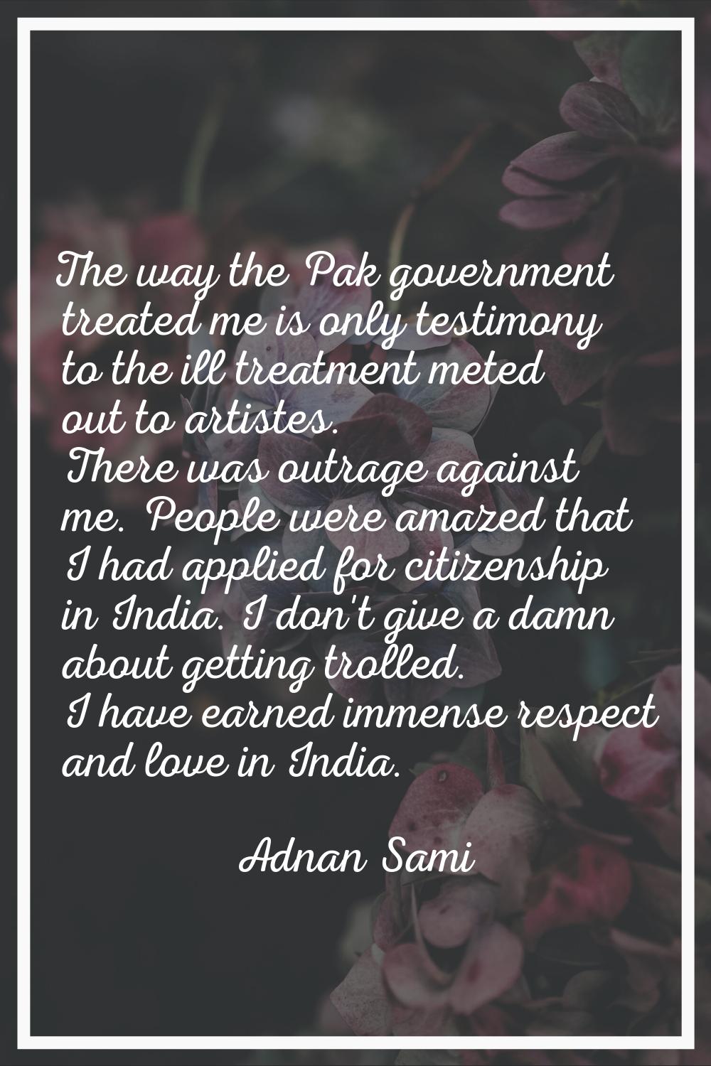 The way the Pak government treated me is only testimony to the ill treatment meted out to artistes.