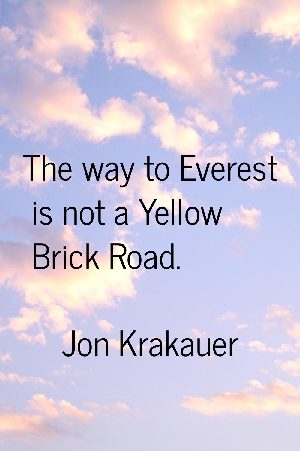 The way to Everest is not a Yellow Brick Road.