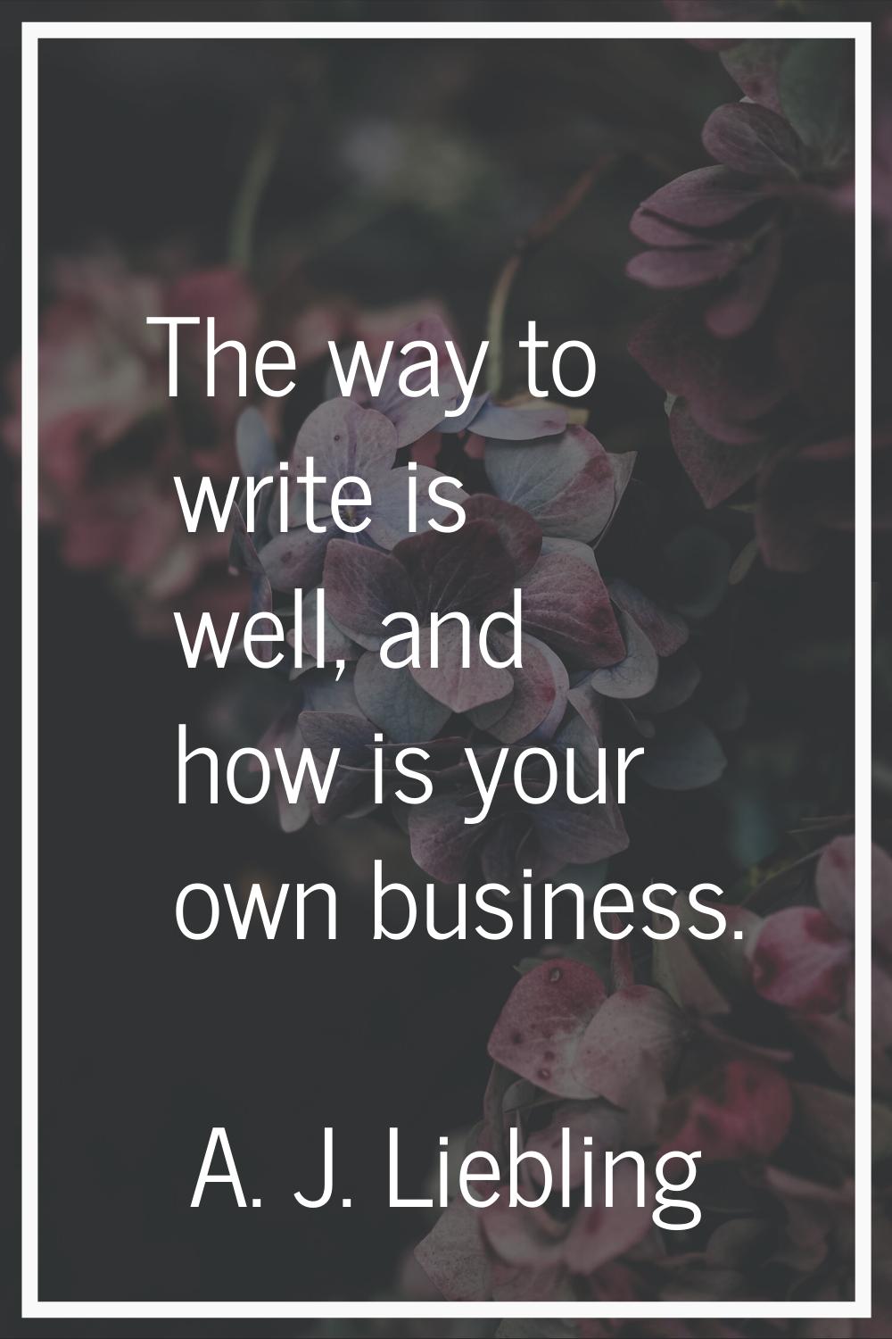 The way to write is well, and how is your own business.