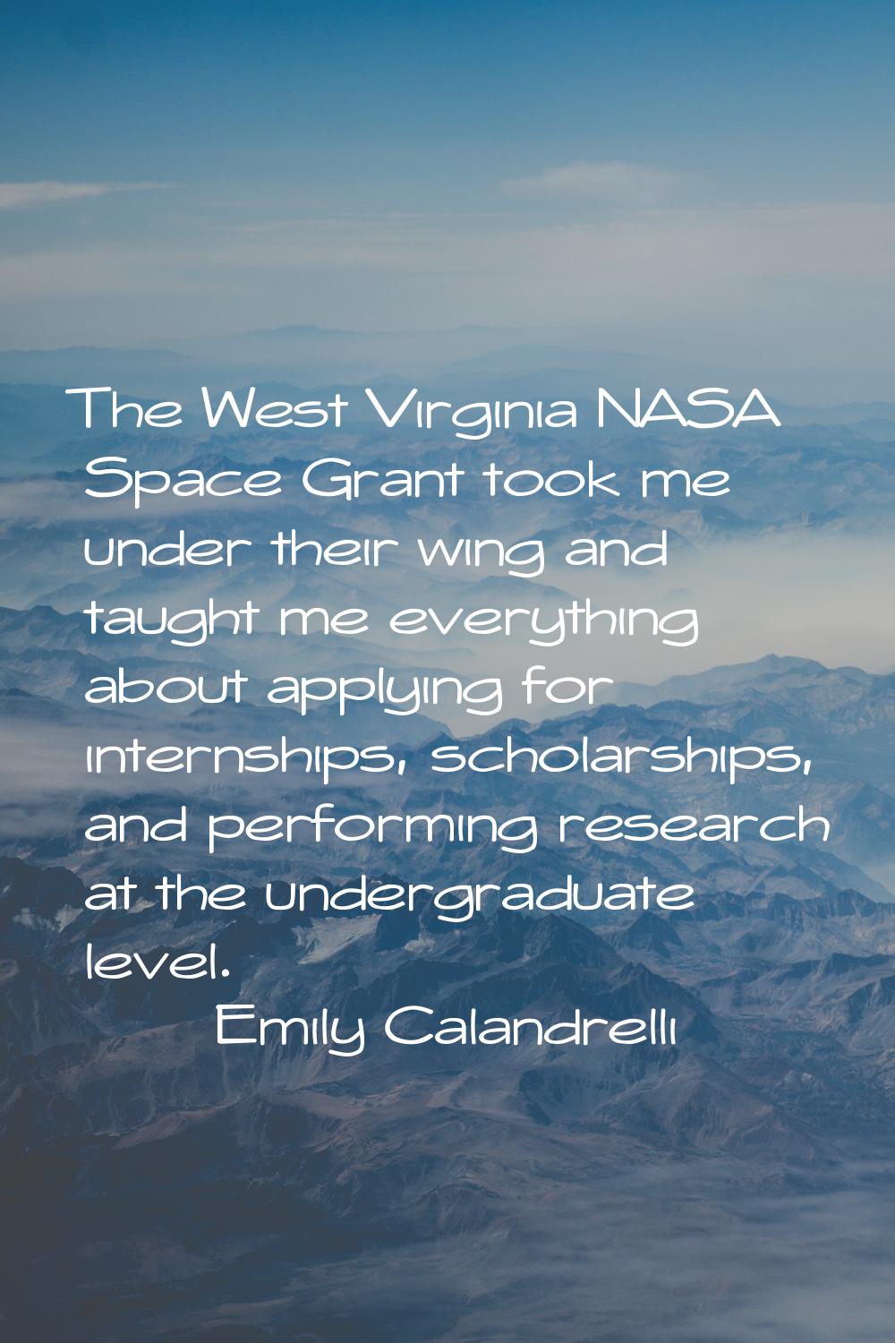 The West Virginia NASA Space Grant took me under their wing and taught me everything about applying