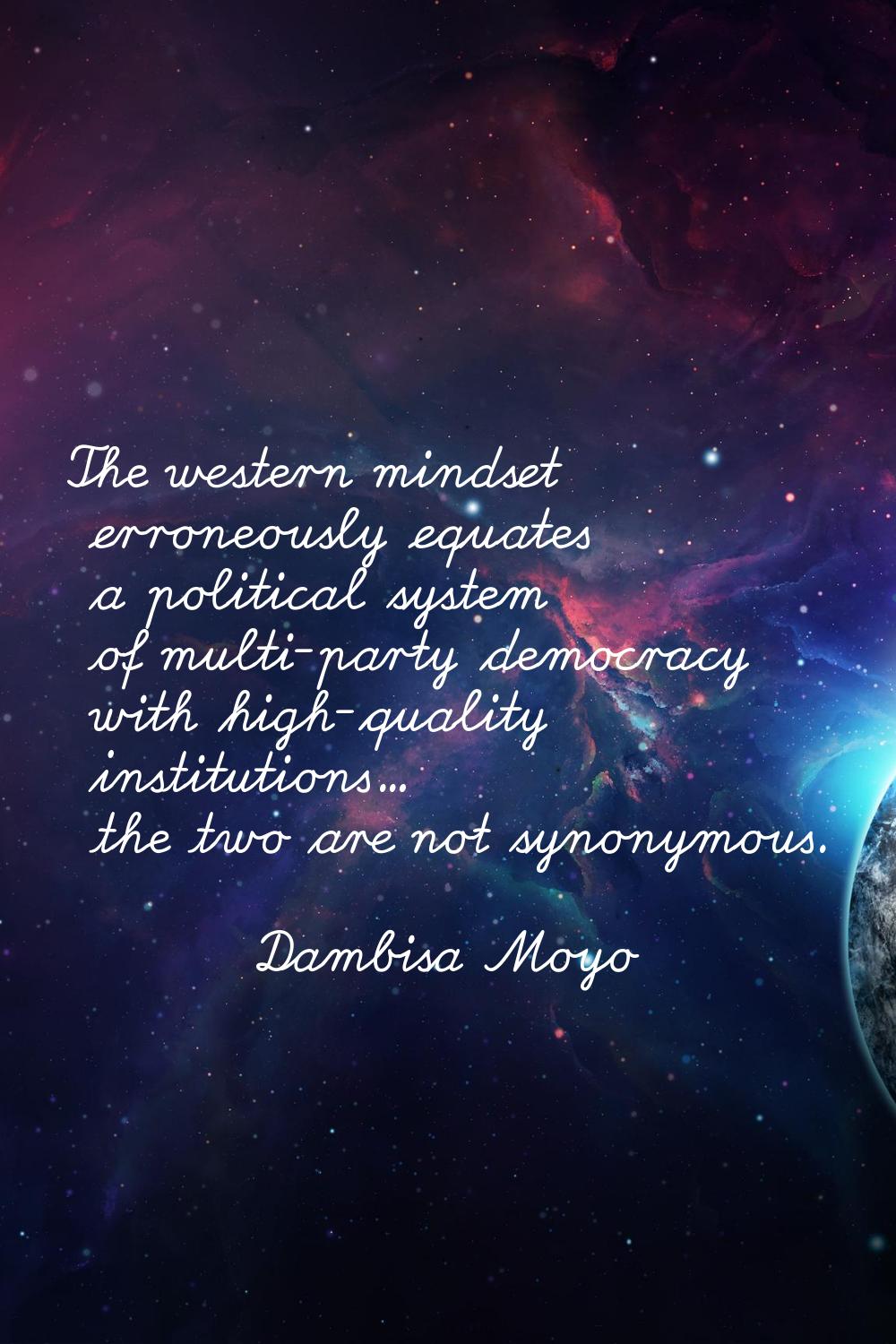 The western mindset erroneously equates a political system of multi-party democracy with high-quali