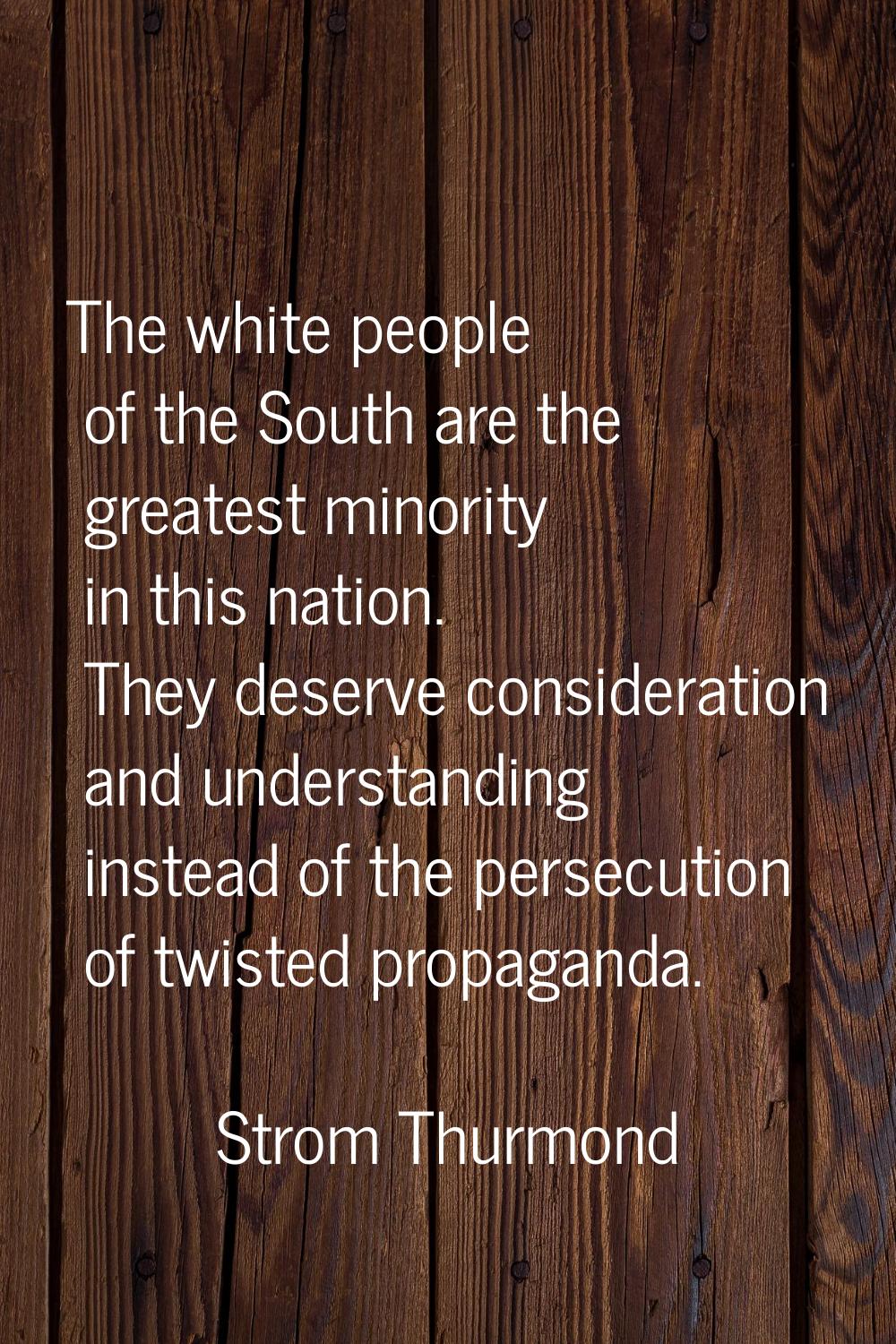 The white people of the South are the greatest minority in this nation. They deserve consideration 